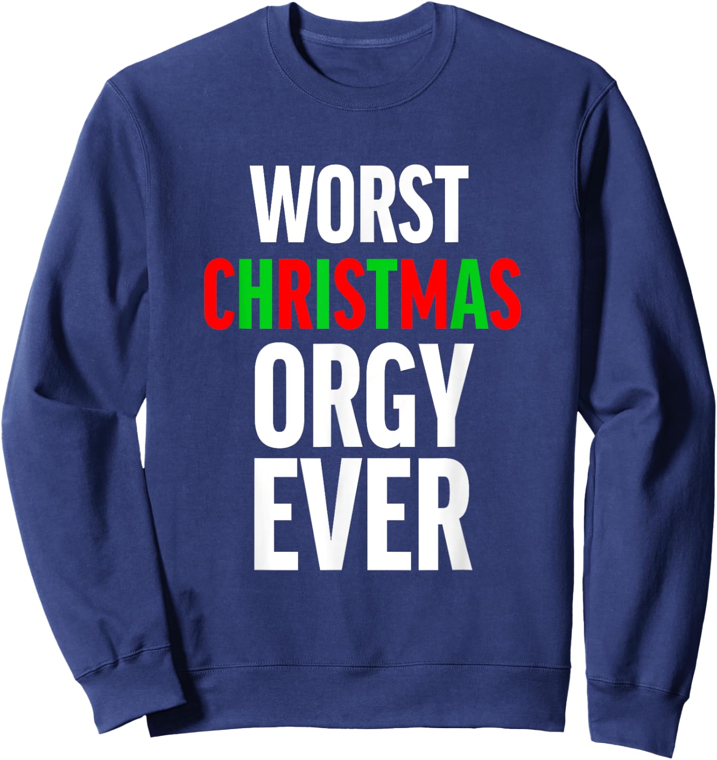 Worst Christmas Orgy Ever - Funny Orgy Shirt Women Sweatshirt - Sweatshirt | Navy