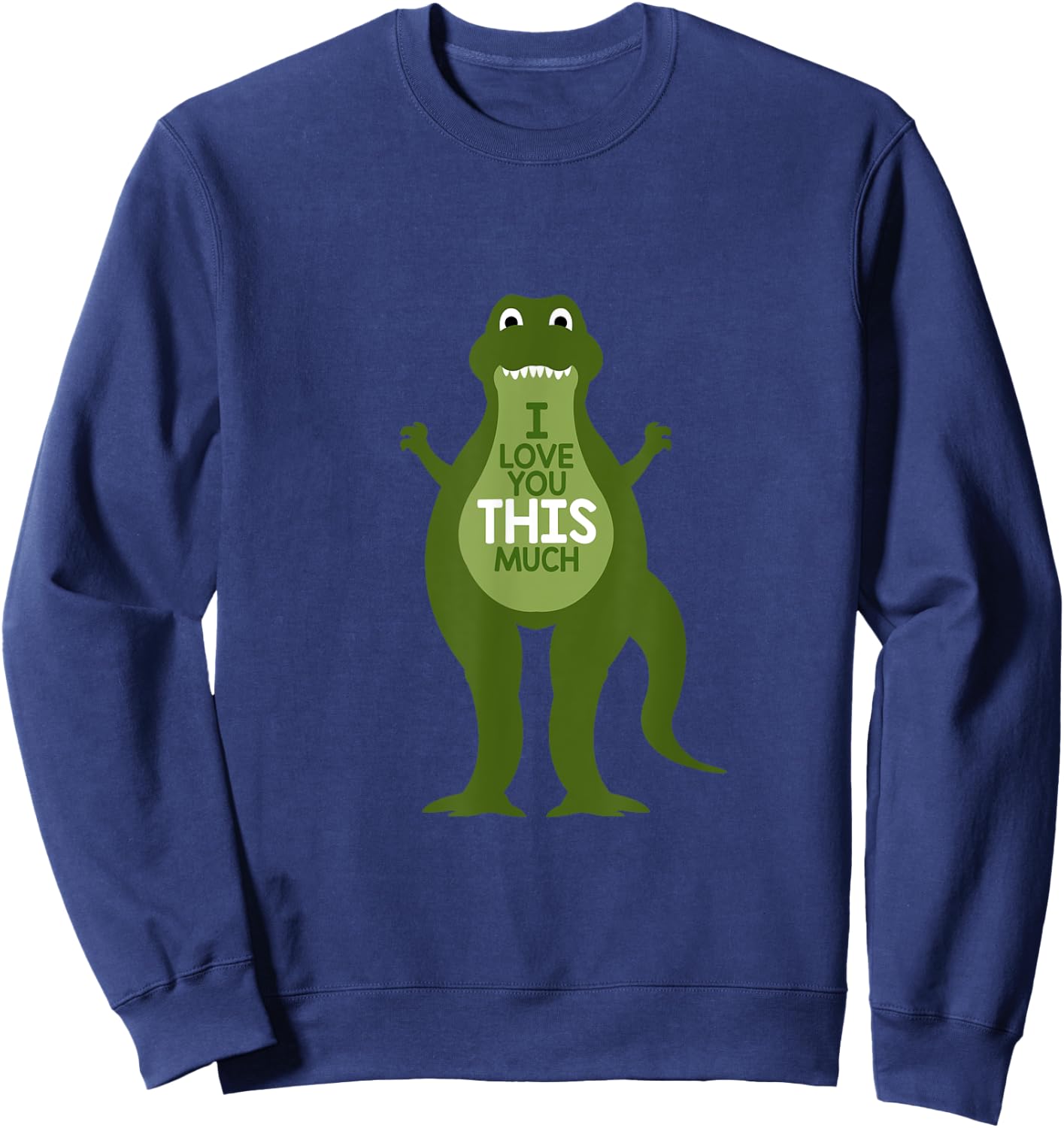I Love You This Much Dino Dinosaur Gift Sweatshirt - Sweatshirt | Navy
