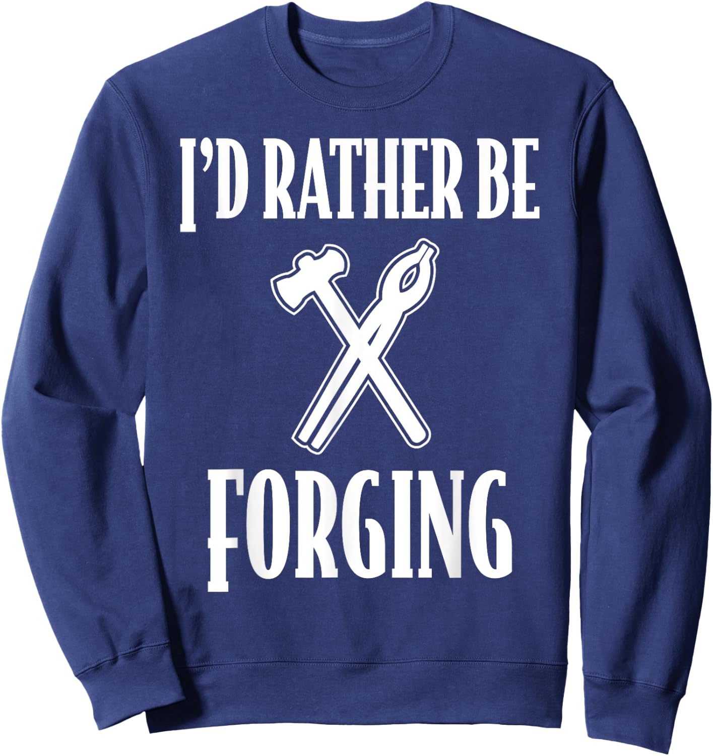 Gifts for Blacksmith Men Women Id rather be Forging Sweatshirt - Sweatshirt | Navy