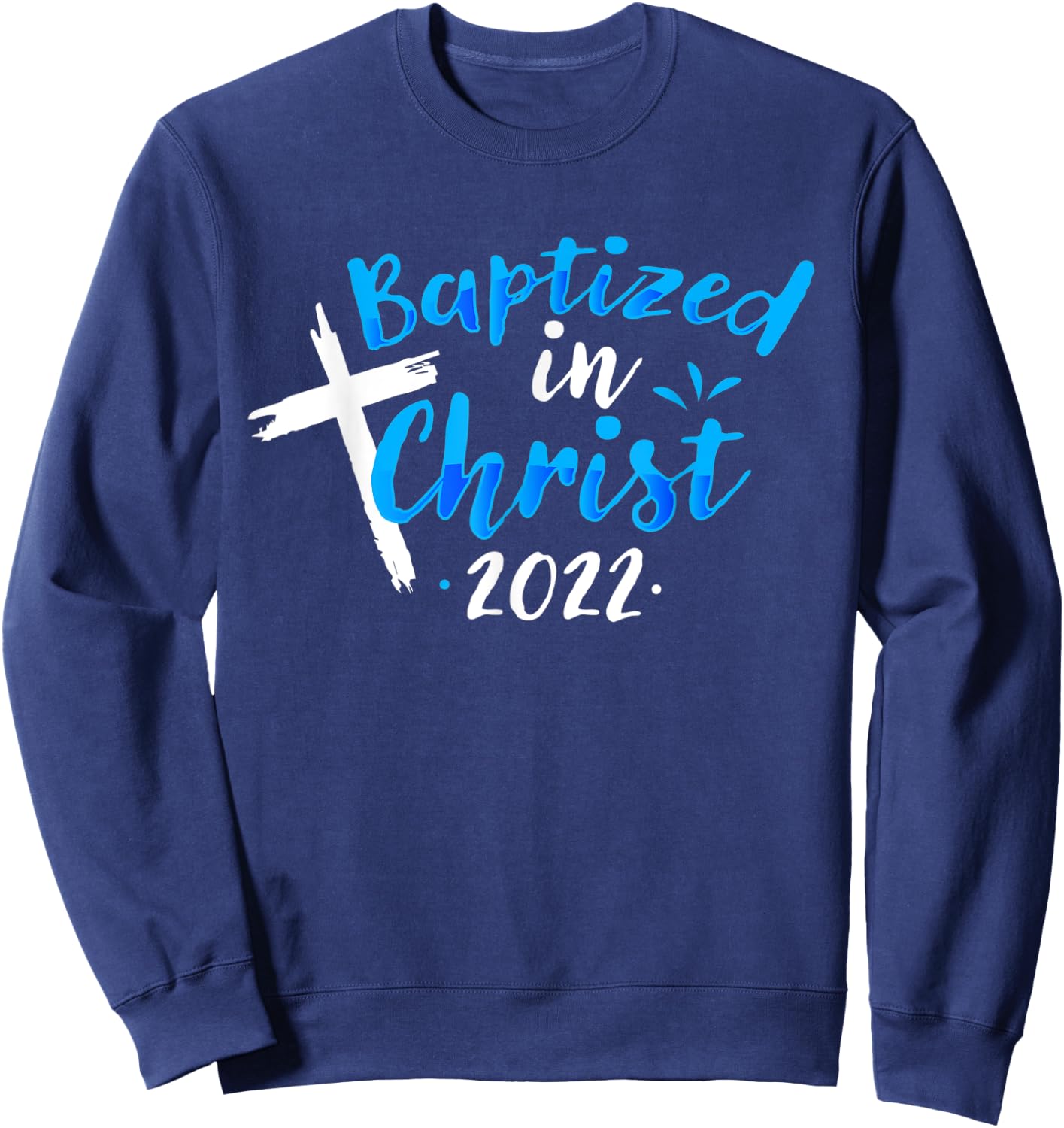 Baptized In Christ 2022 Baptism Catholic Christian Sweatshirt - Sweatshirt | Navy