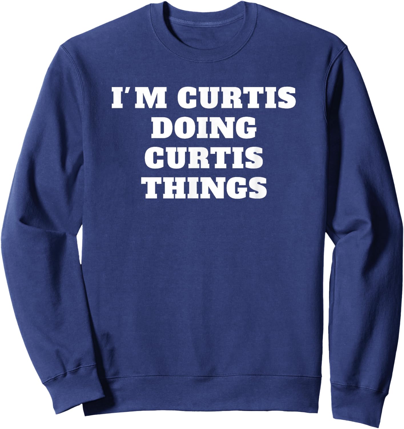I'M CURTIS DOING CURTIS THINGS name Birthday Sweatshirt - Sweatshirt | Navy
