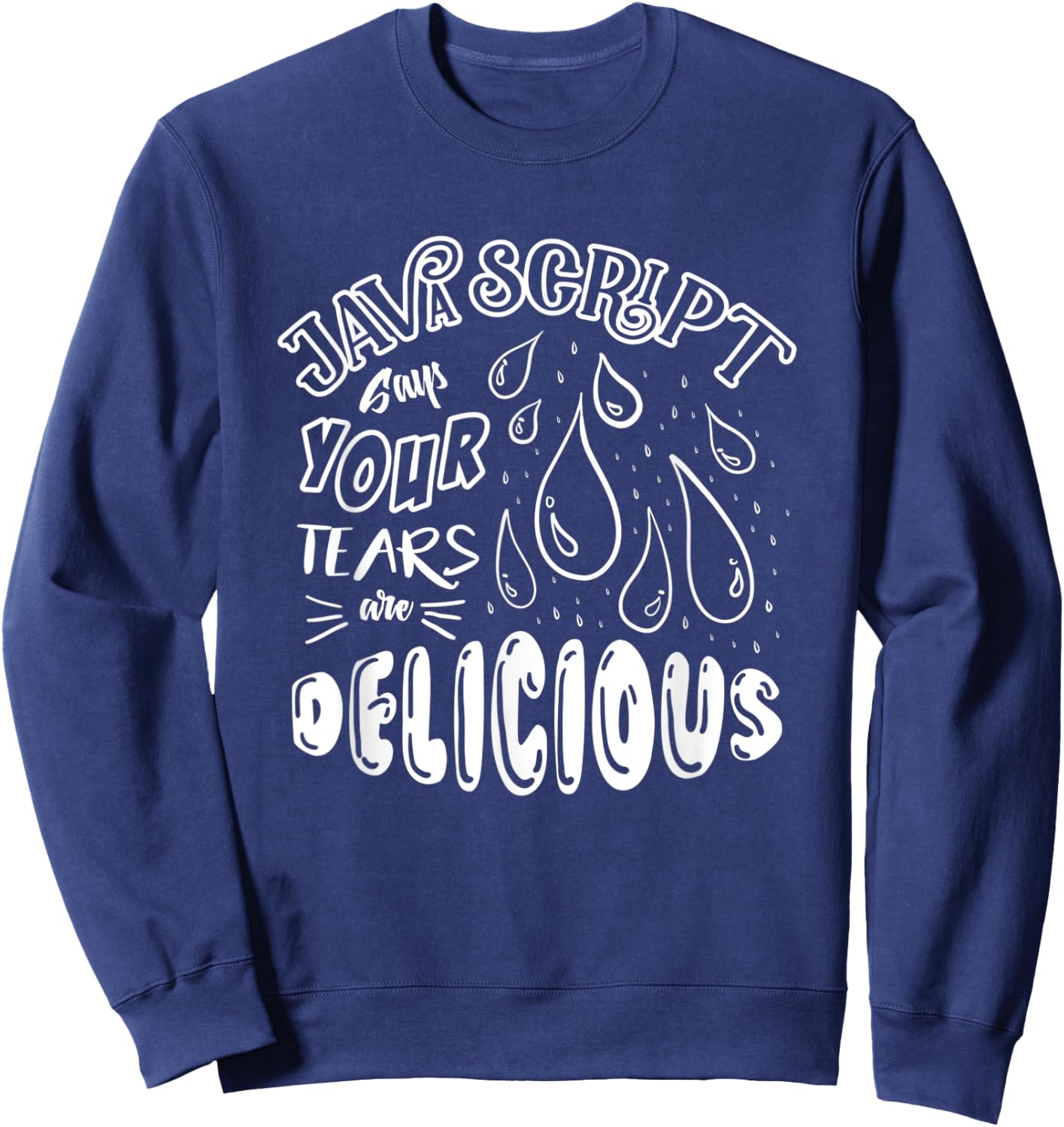 JavaScript Says Your Tears Are Delicious For Programmer Sweatshirt - Sweatshirt | Navy