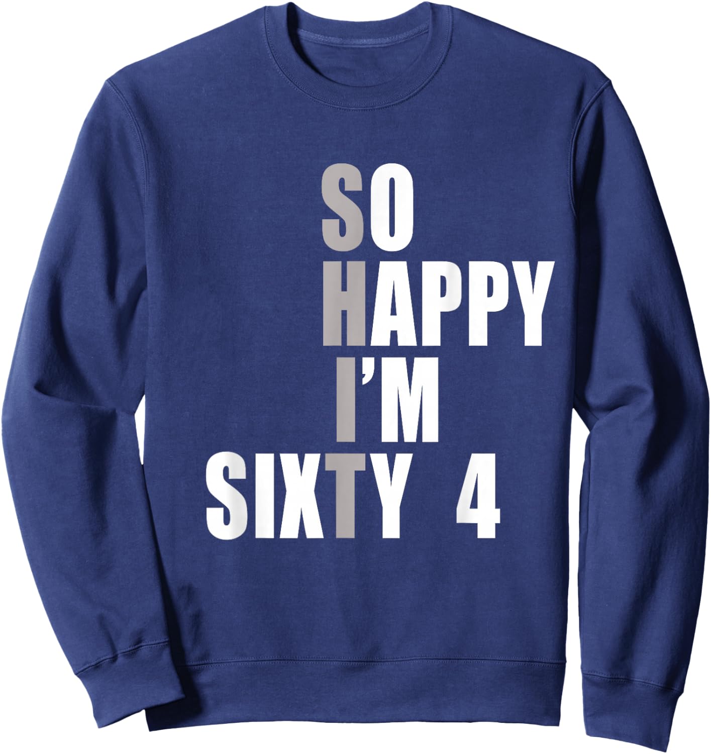 So Happy I'm 64, Funny 64th Birthday Sweatshirt - Sweatshirt | Navy