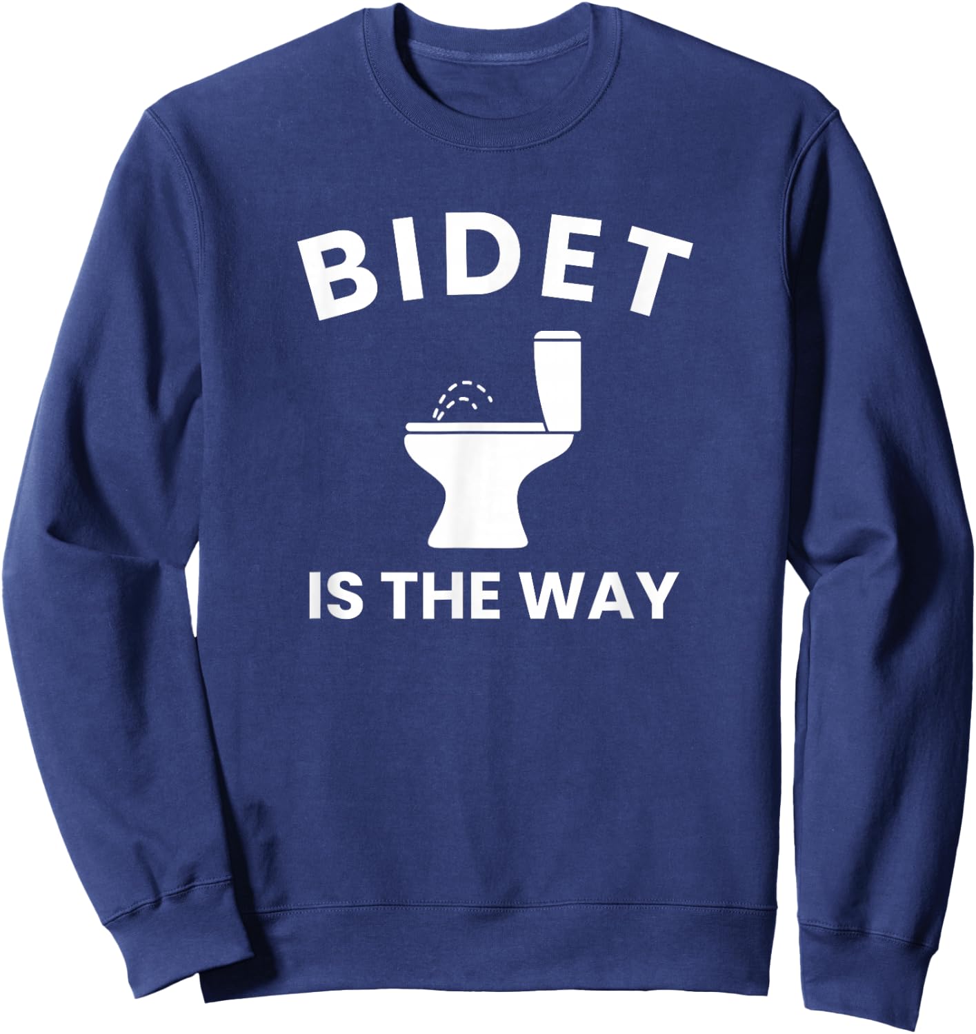bidet is the way, funny Bidet Sweatshirt - Sweatshirt | Navy