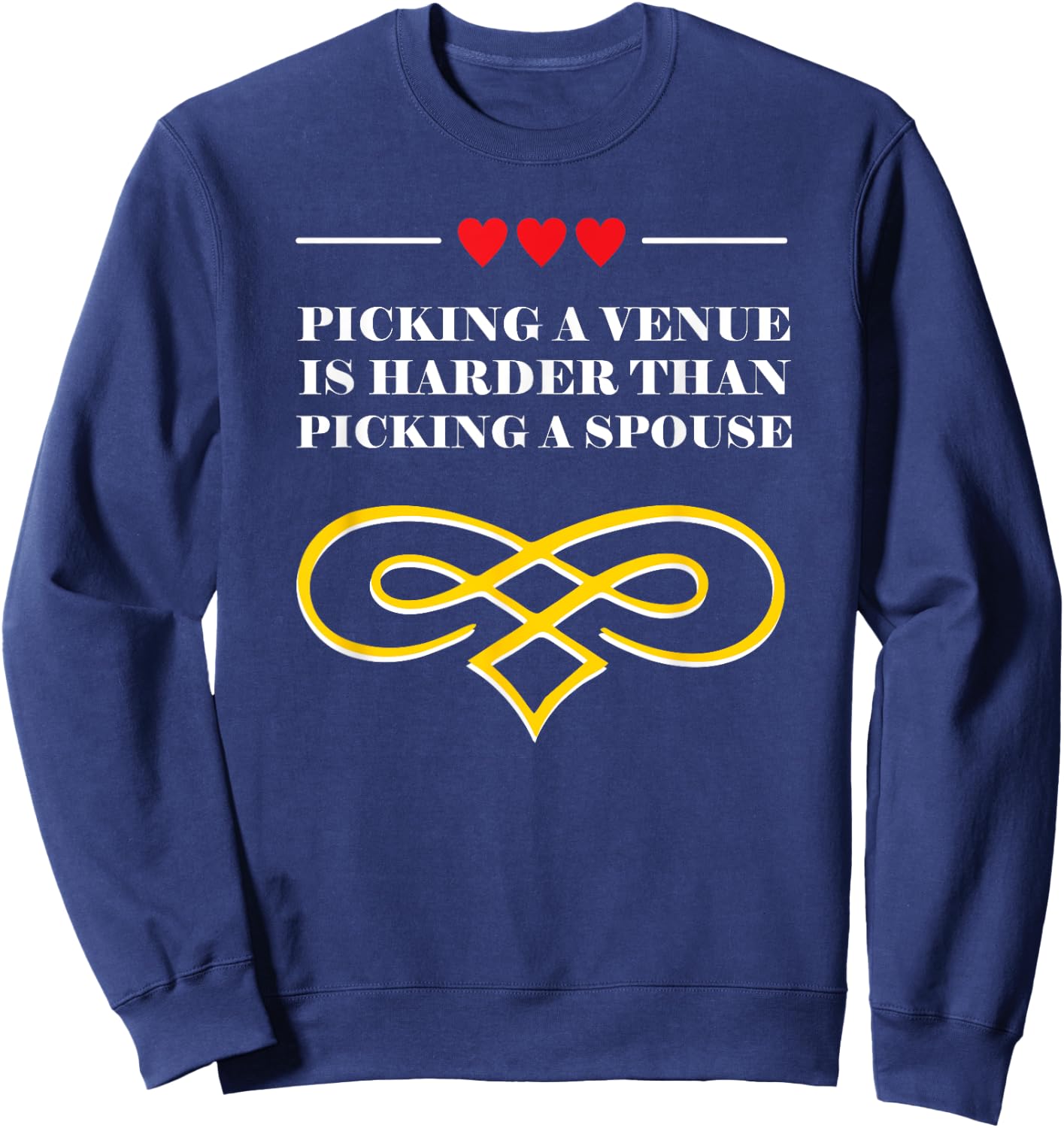 Picking a Venue Is Harder Marriage Pun Married Joke Wedding Sweatshirt - Sweatshirt | Navy