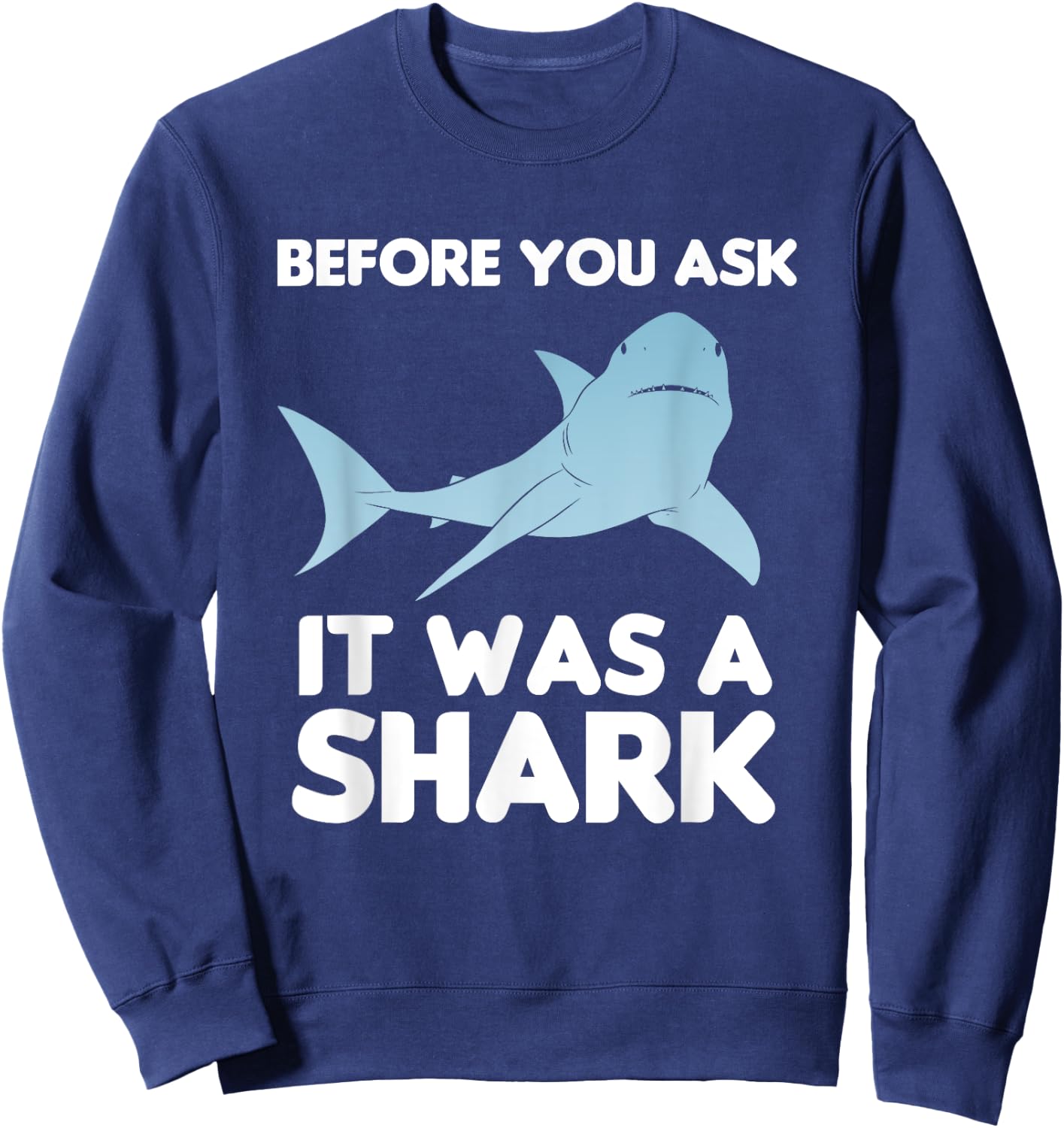 Before You Ask It Was A Shark Amputation Amputee Sweatshirt - Sweatshirt | Navy