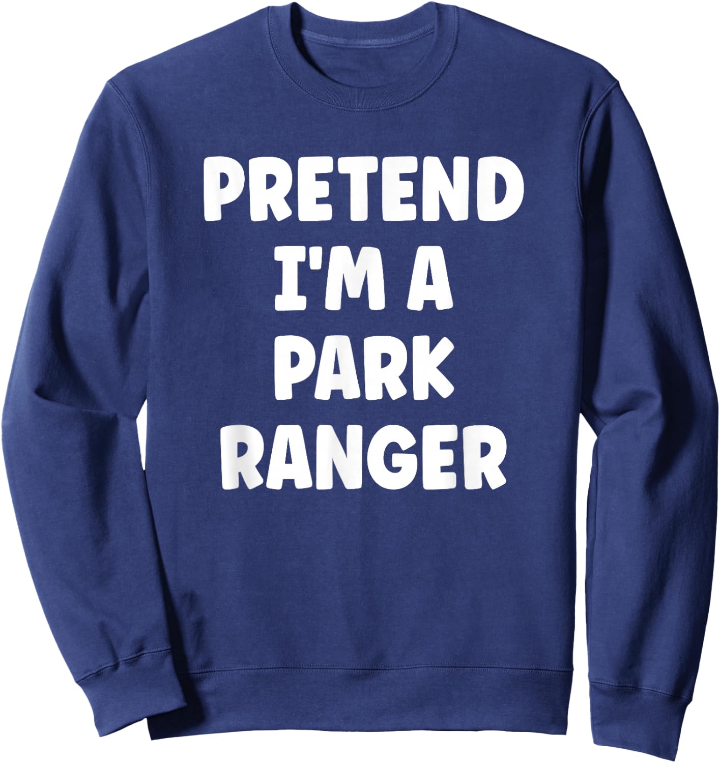 Pretend I'm A Park Ranger Easy Halloween Costume Sweatshirt - Sweatshirt | Navy