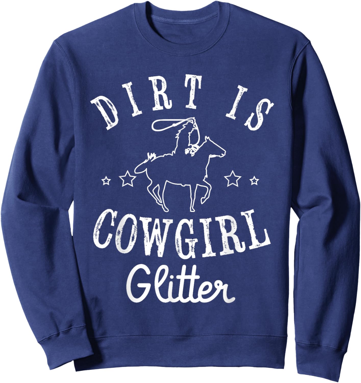 Dirt is cowgirl Design for a Cowgirl Country Girl Sweatshirt - Sweatshirt | Navy