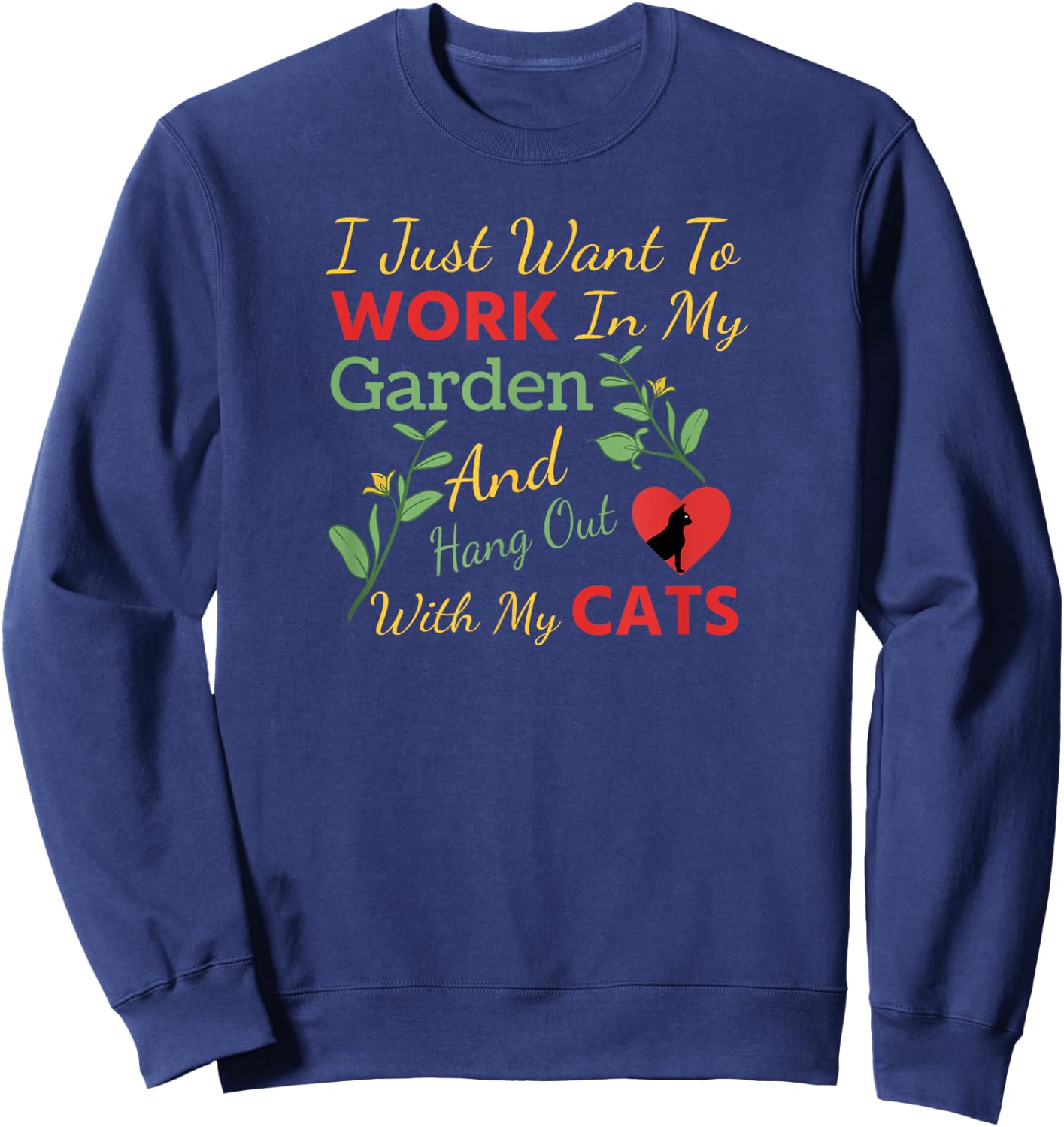 I Just Want To Work In My Garden And Hang Out With My Cats Sweatshirt - Sweatshirt | Navy