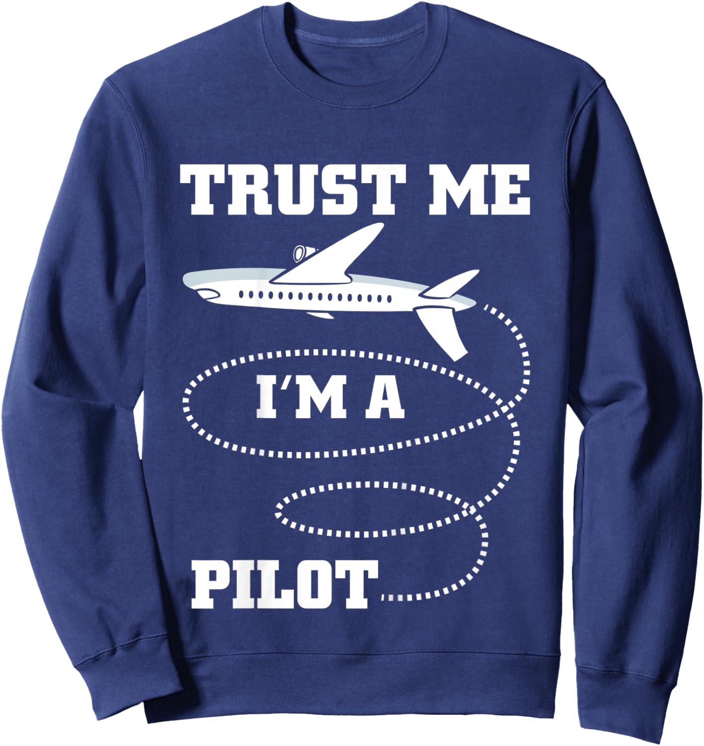 Trust Me I'm A Pilot Funny Plane Aviation Flying Airplane Sweatshirt - Sweatshirt | Navy