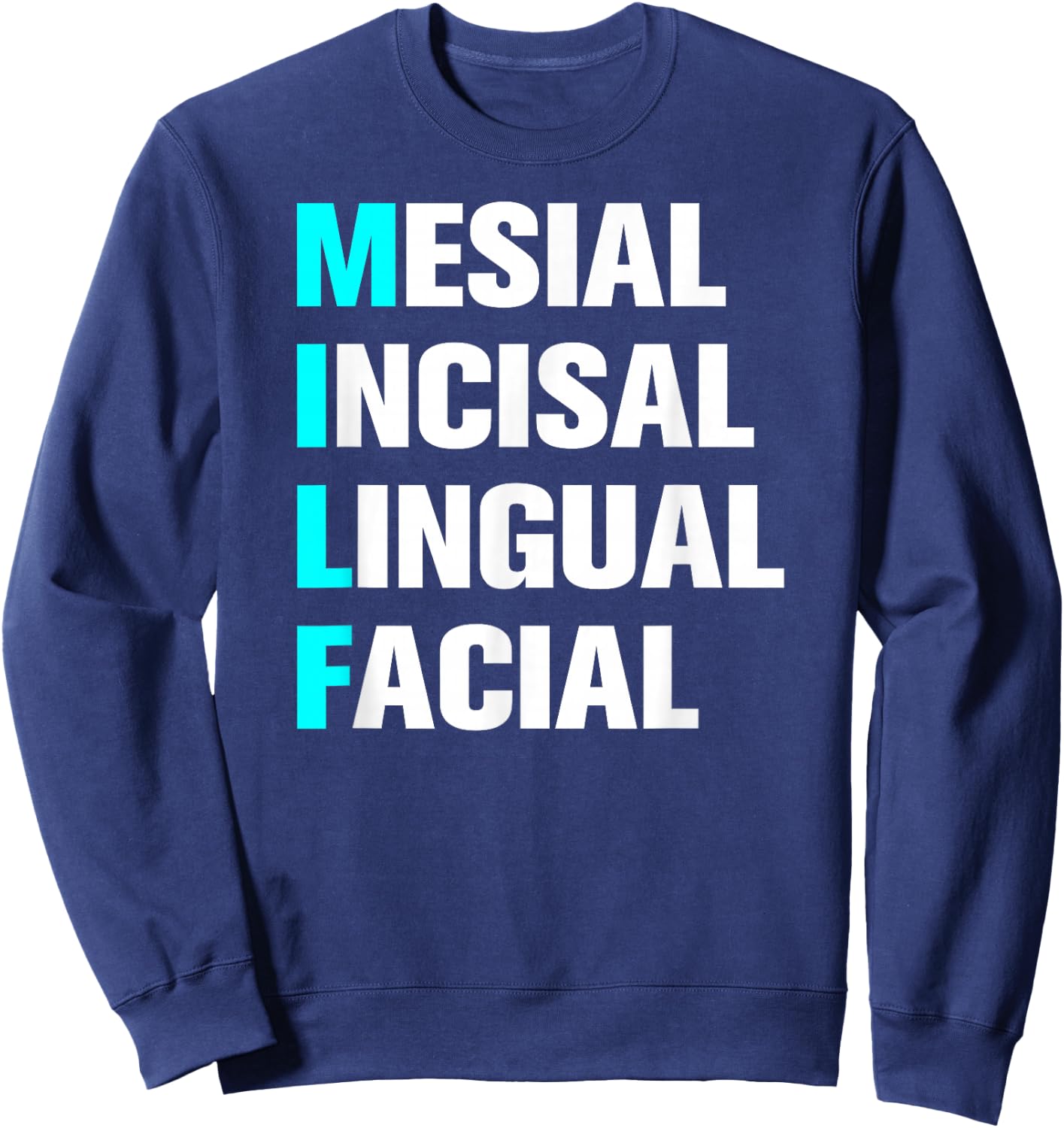 Dental Assistant and Hygienist Designs MILF Mesial Incisal Lingual Facial - Funny Dentist Adult Women's Sweatshirt - Sweatshirt | Navy