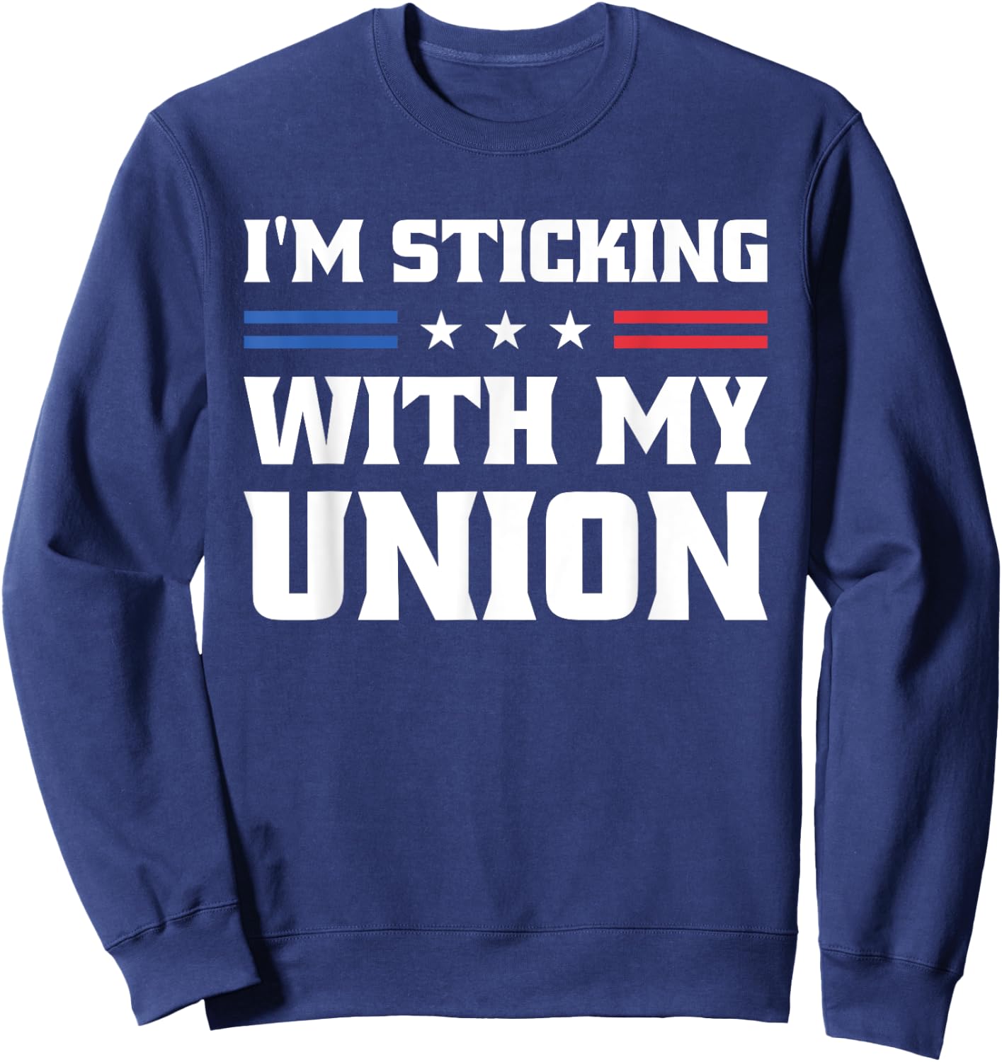 Sticking With My Union Strong For Pro Labor Union Workers Sweatshirt - Sweatshirt | Navy