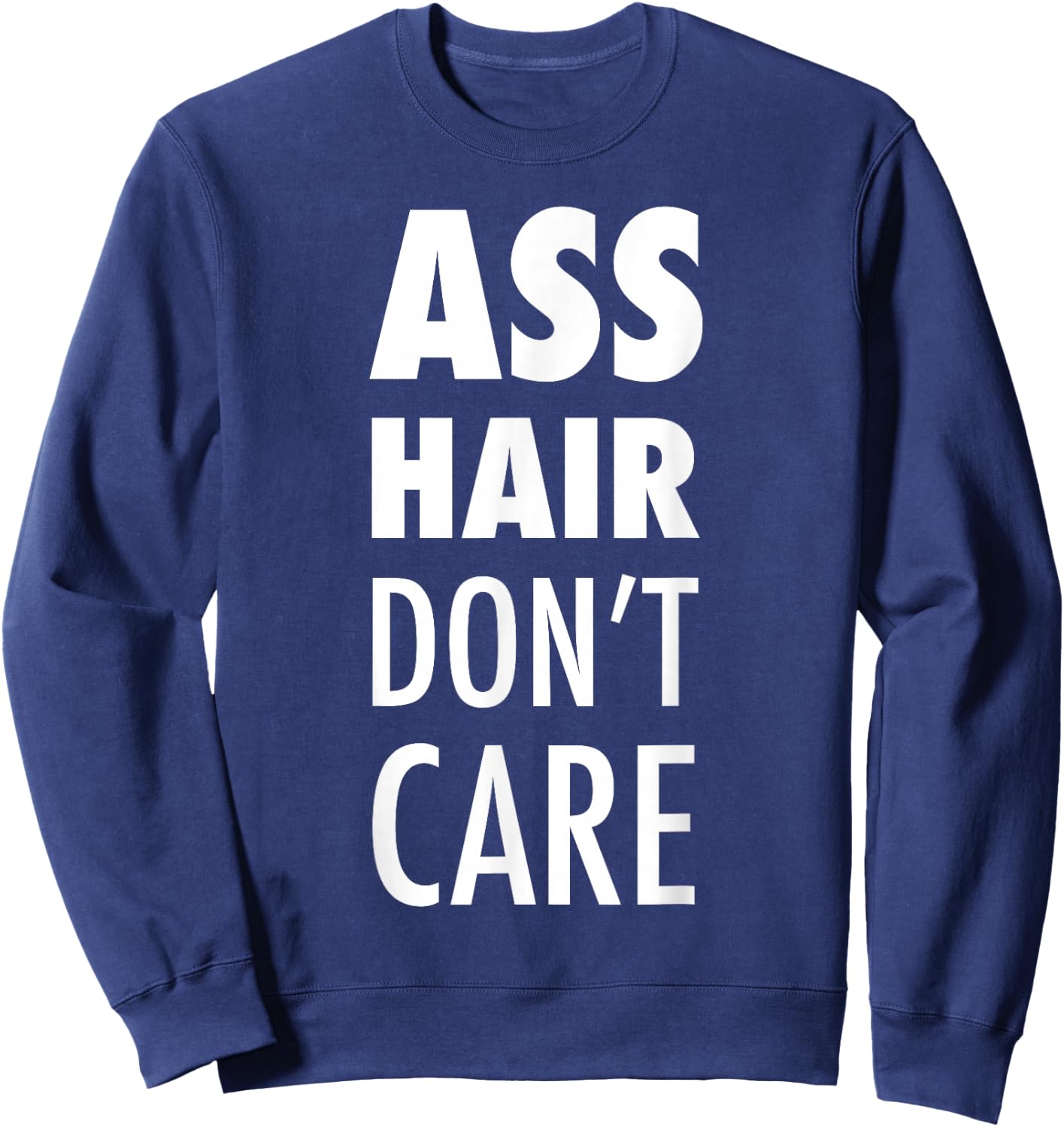 Ass Hair Don't Care Funny Buttsex Party Sweatshirt - Sweatshirt | Navy