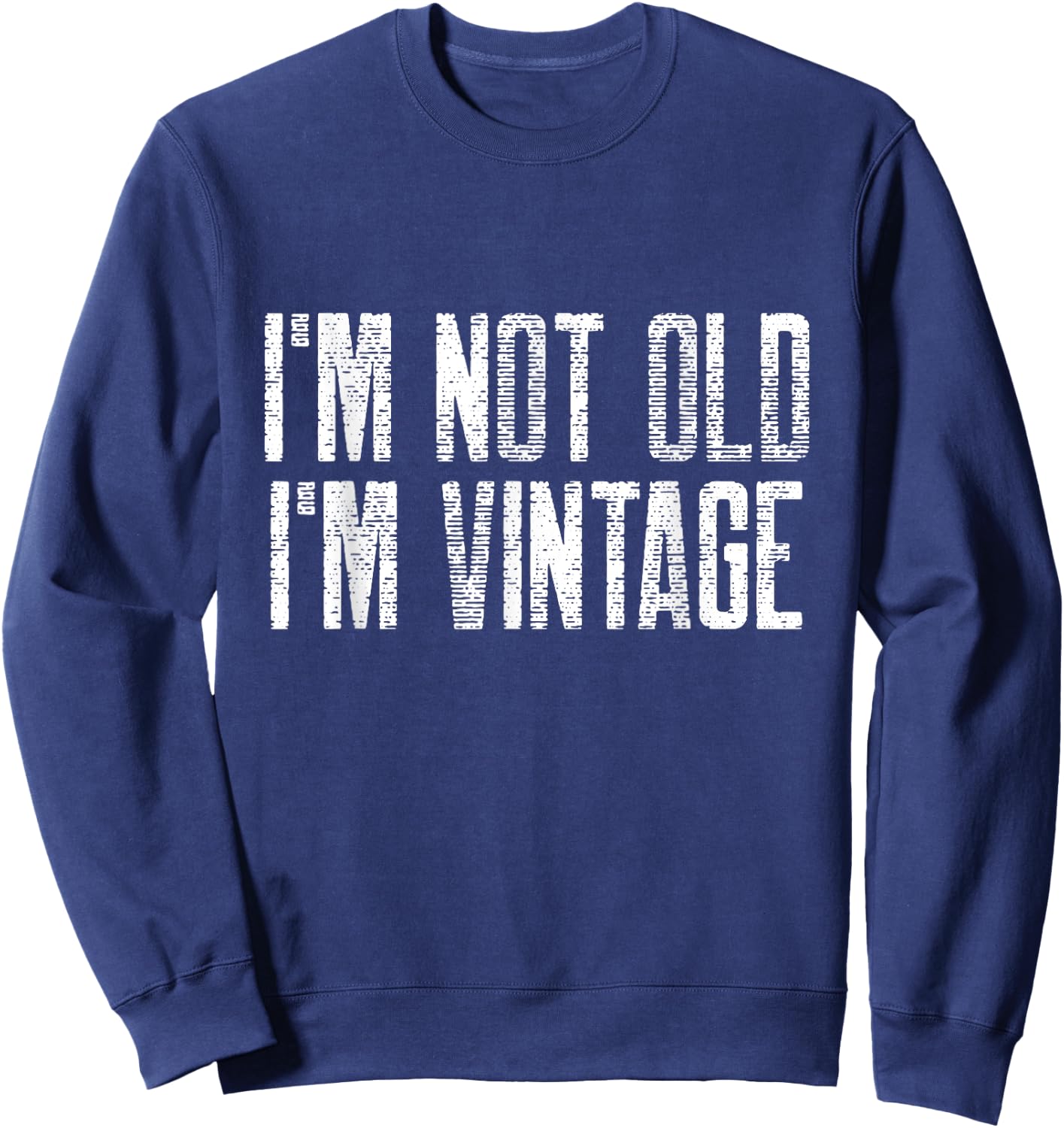 I’m Not Old I’m Just Vintage Sarcastic Funny Old People Sweatshirt - Sweatshirt | Navy