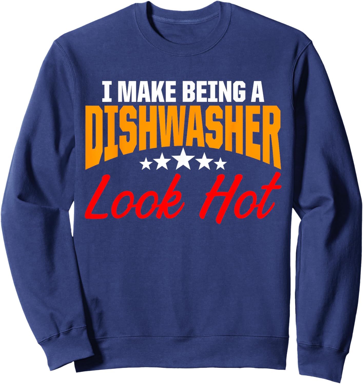 Dishwasher Look Hot Funny Dishwashing Gift Sweatshirt - Sweatshirt | Navy
