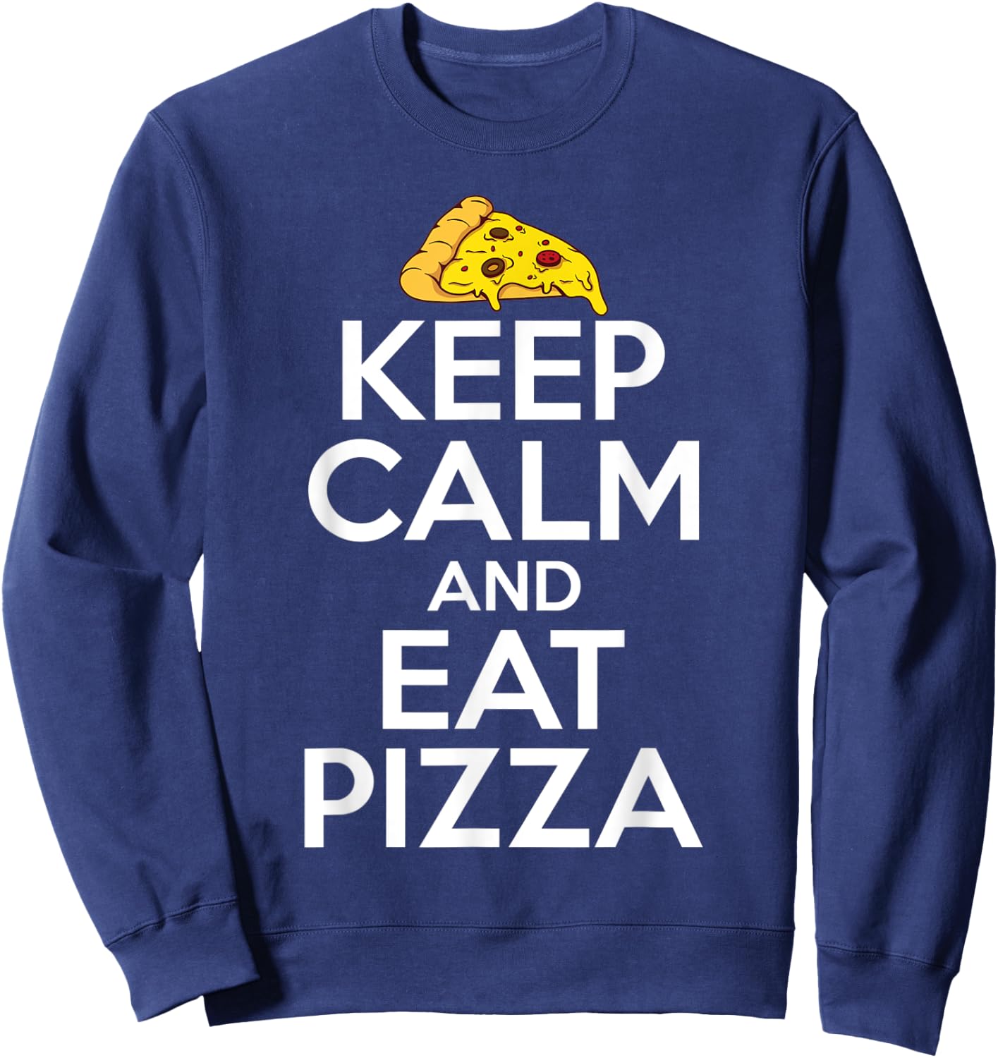 Keep Calm and eat Pizza Snack Pizzalove Pizza Sweatshirt - Sweatshirt | Navy