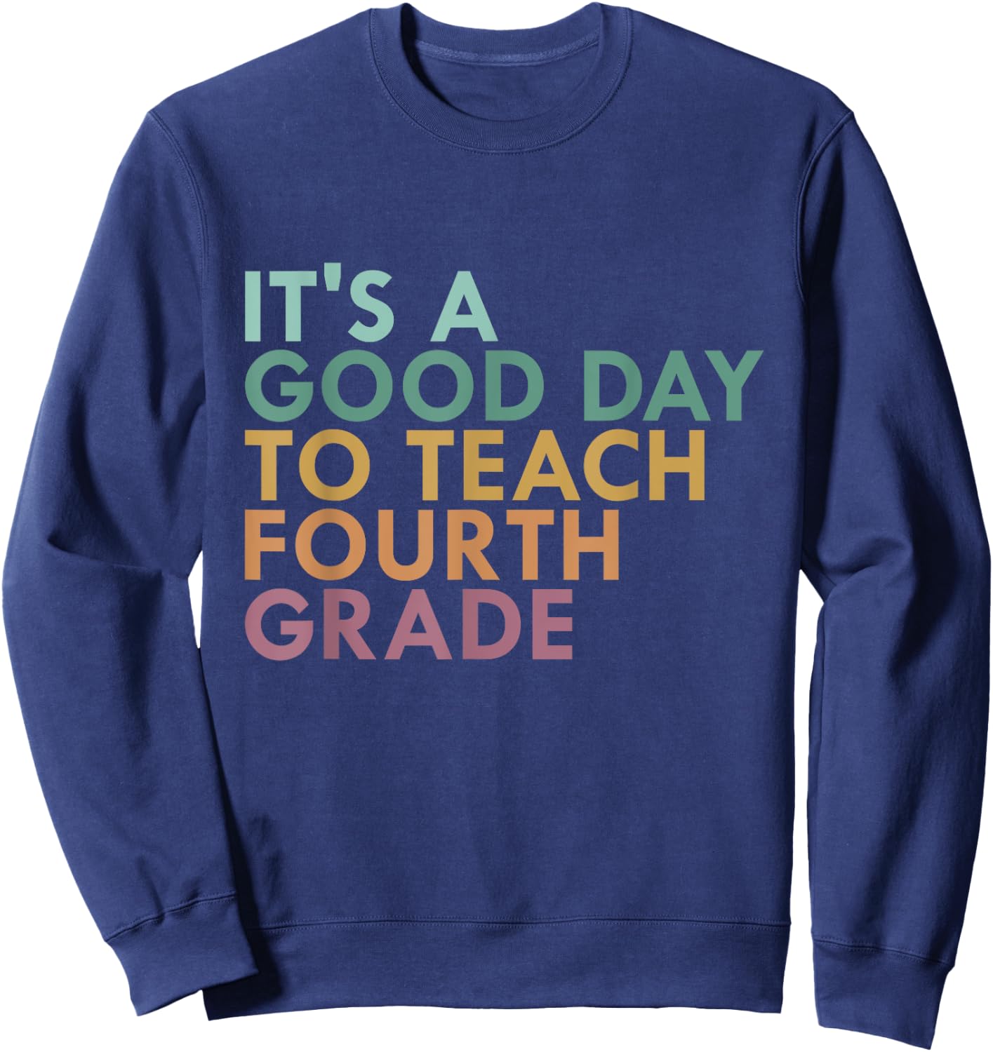 It's A Good Day To Teach Fourth Grade, 4th Grade Teacher Sweatshirt - Sweatshirt | Navy