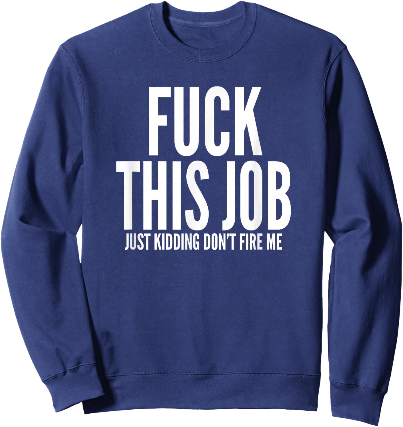 Fuck This Job Shirt Funny Work Office Hating Employee Sweatshirt - Sweatshirt | Navy