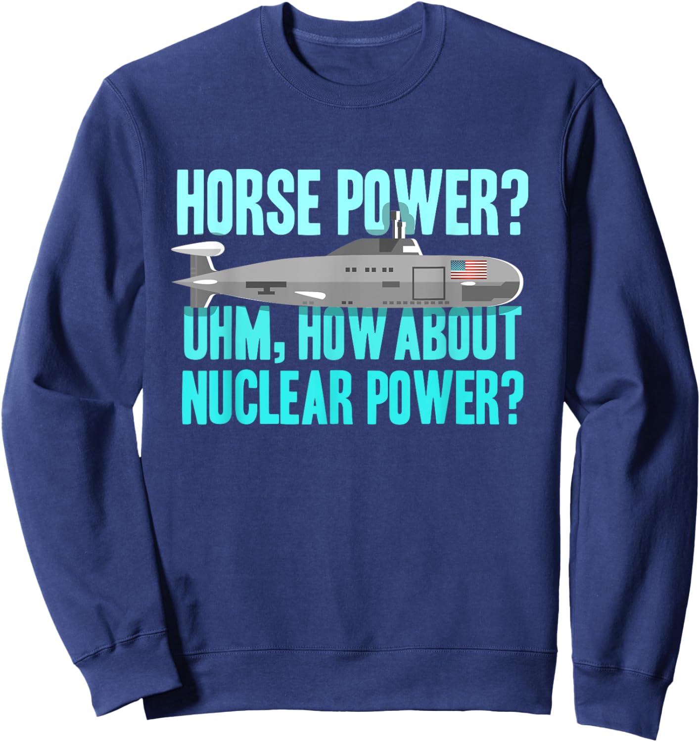 Military US submarine performance nuclear fun shirt Sweatshirt - Sweatshirt | Navy