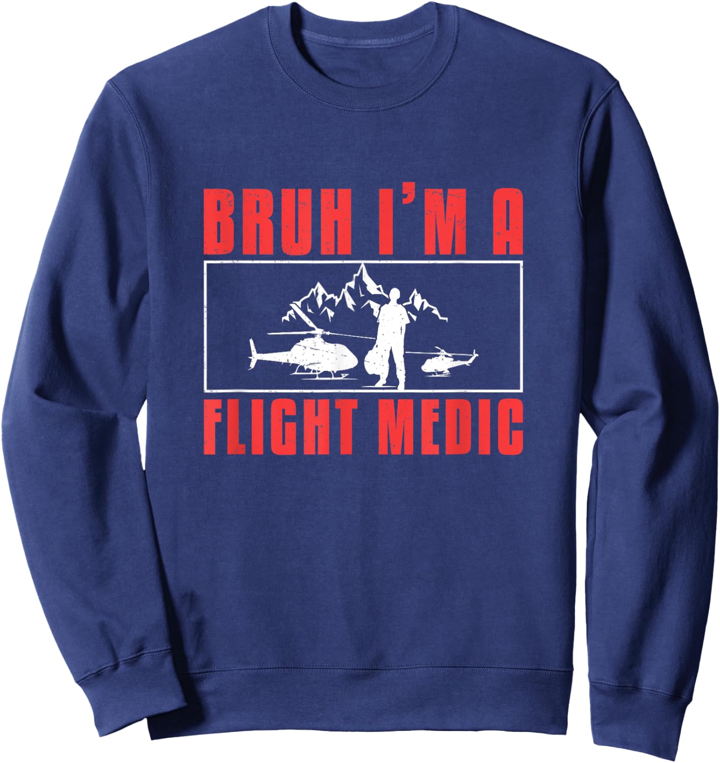 Bruh I'm A Flight Medic Awesome Air Medics Flight Paramedics Sweatshirt - Sweatshirt | Navy