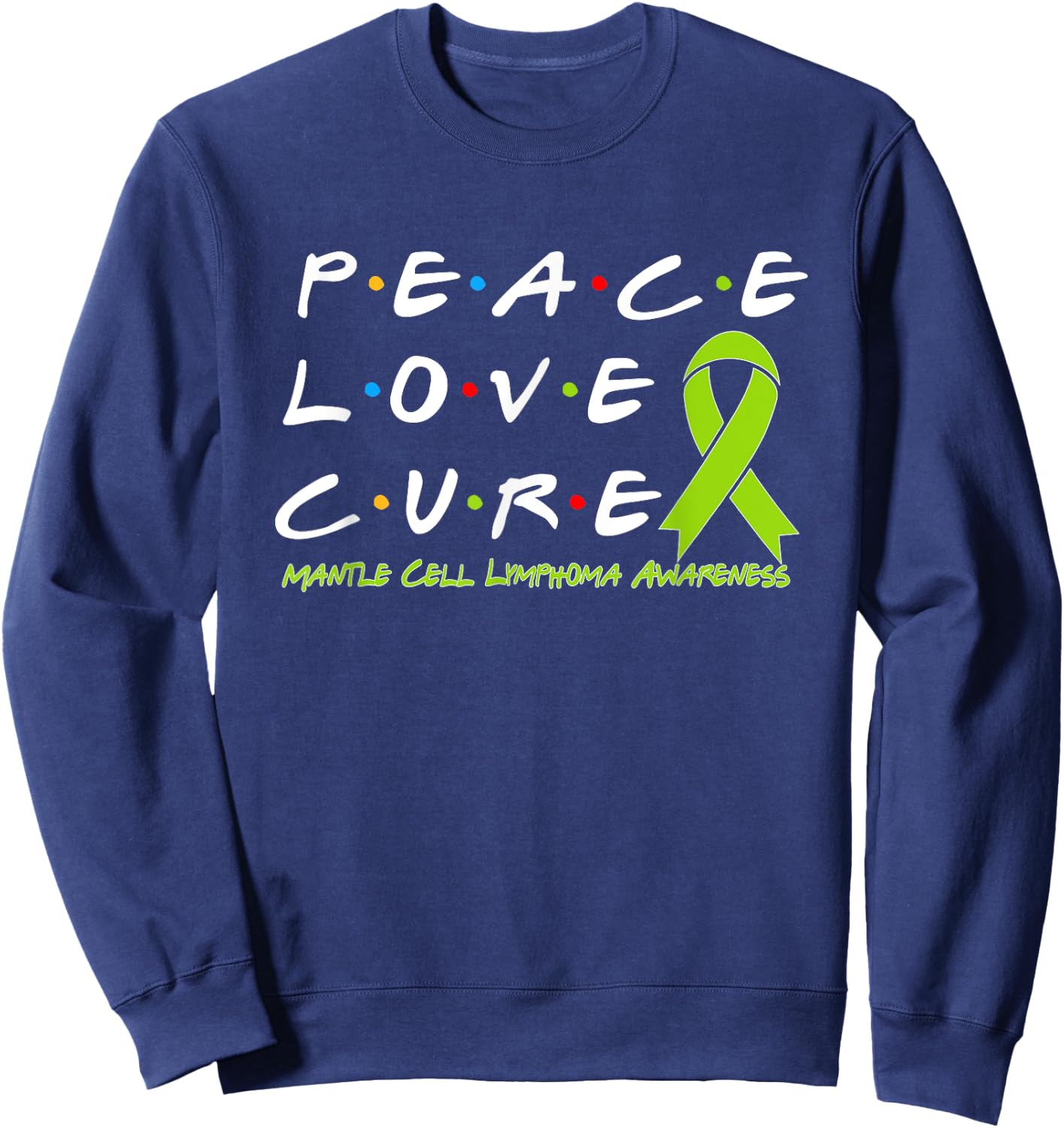 Mantle Cell Lymphoma Awareness Peace Love Cure Sweatshirt - Sweatshirt | Navy