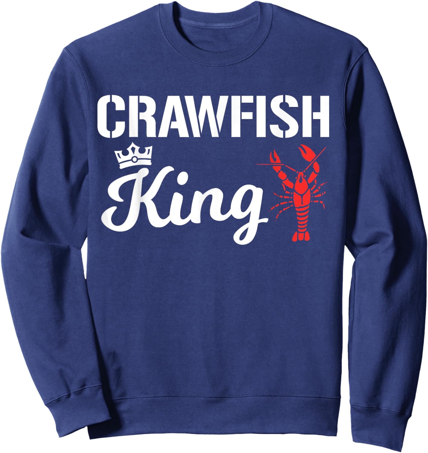 Crawfish King Funny Crayfish Cajun Boil Party Festival Men Sweatshirt - Sweatshirt | Navy