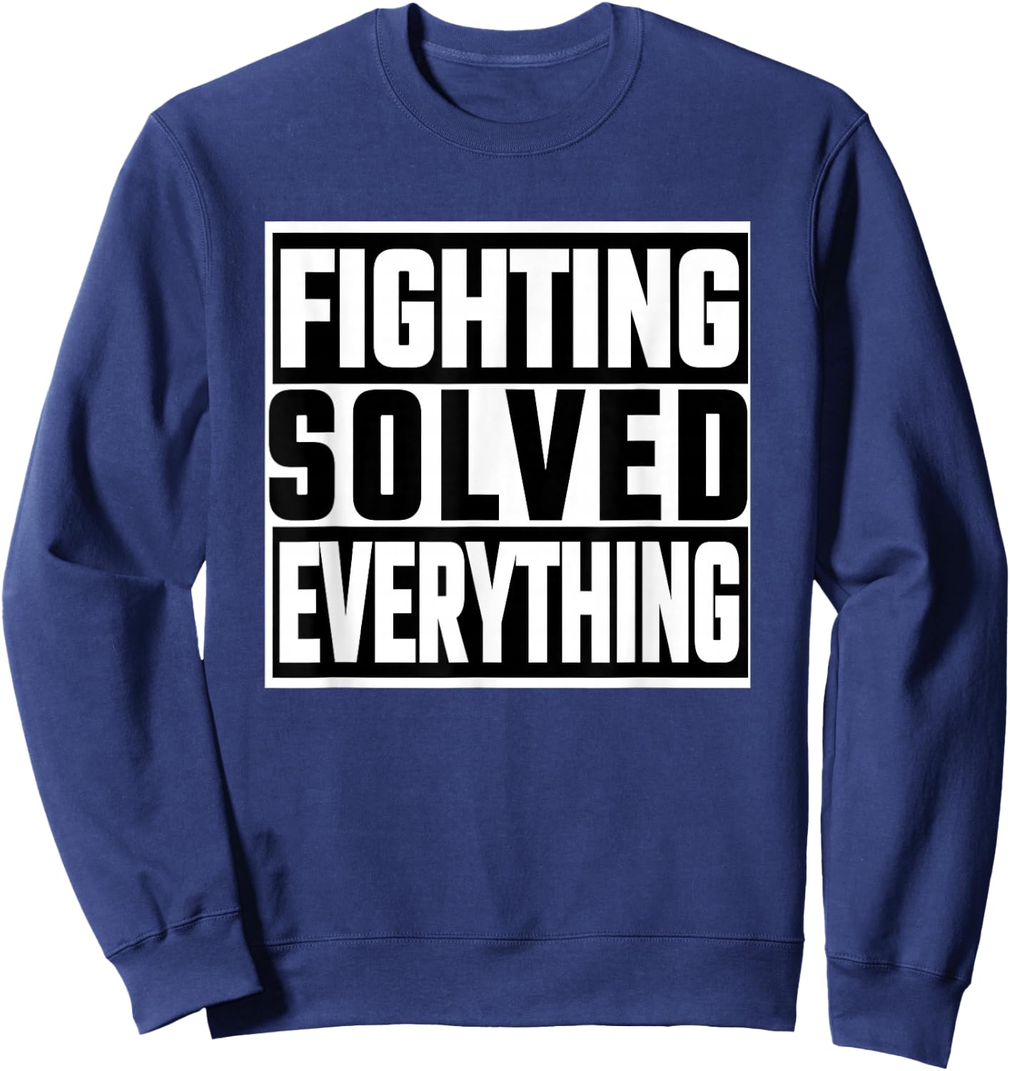 Fighting Solved Everything Sweatshirt - Sweatshirt | Navy
