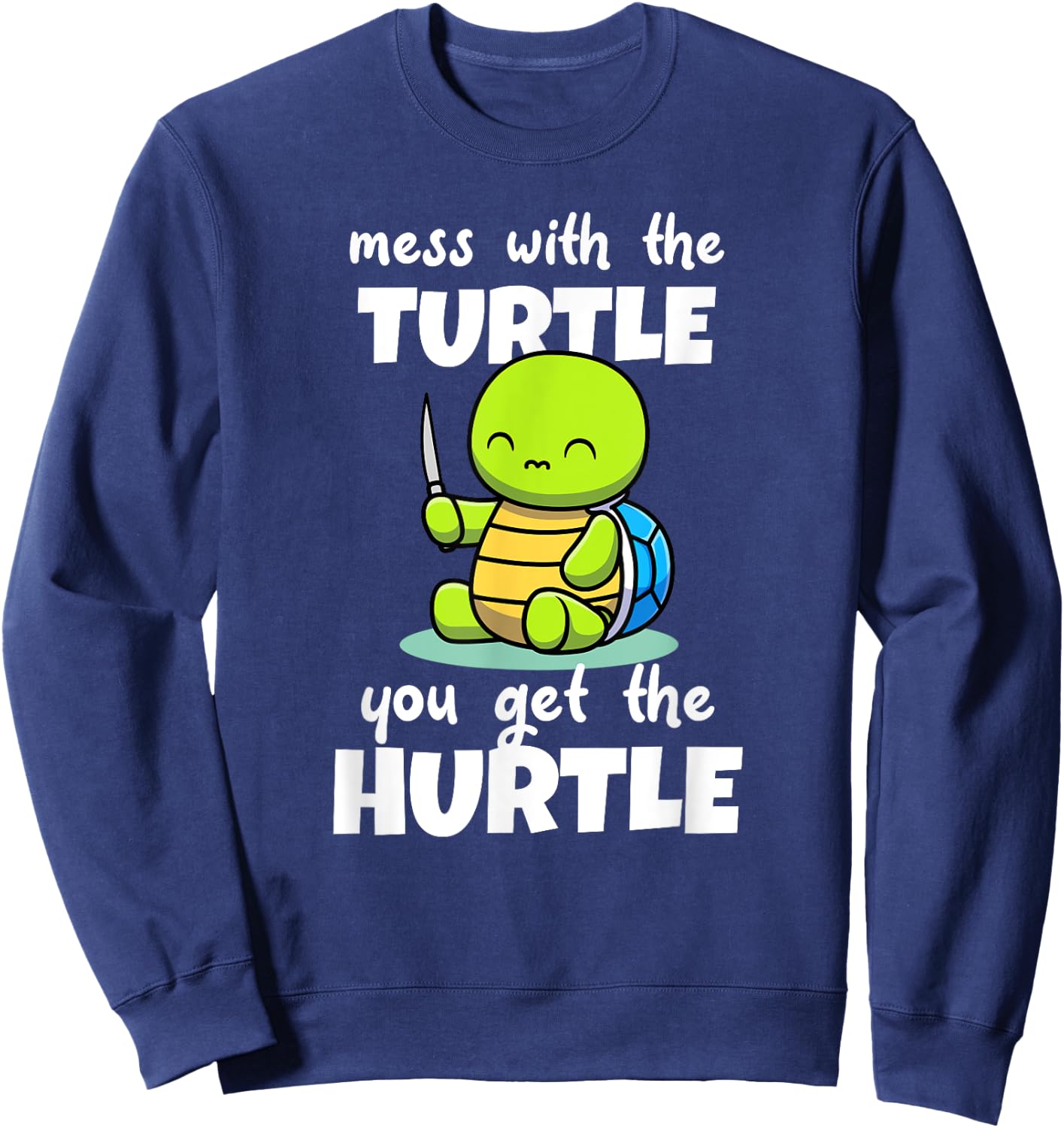 Mess with the Turtle You Get the Hurtle Sweatshirt - Sweatshirt | Navy