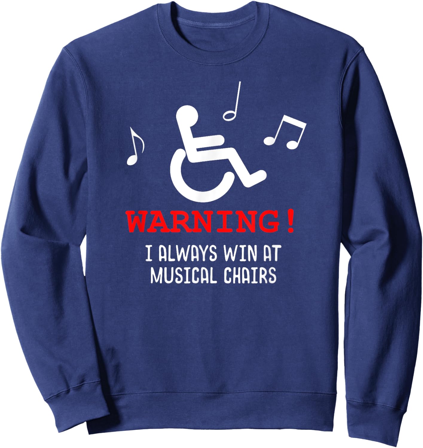 Funny Wheelchair Joke I Always Win at Musical Chairs Sweatshirt - Sweatshirt | Navy