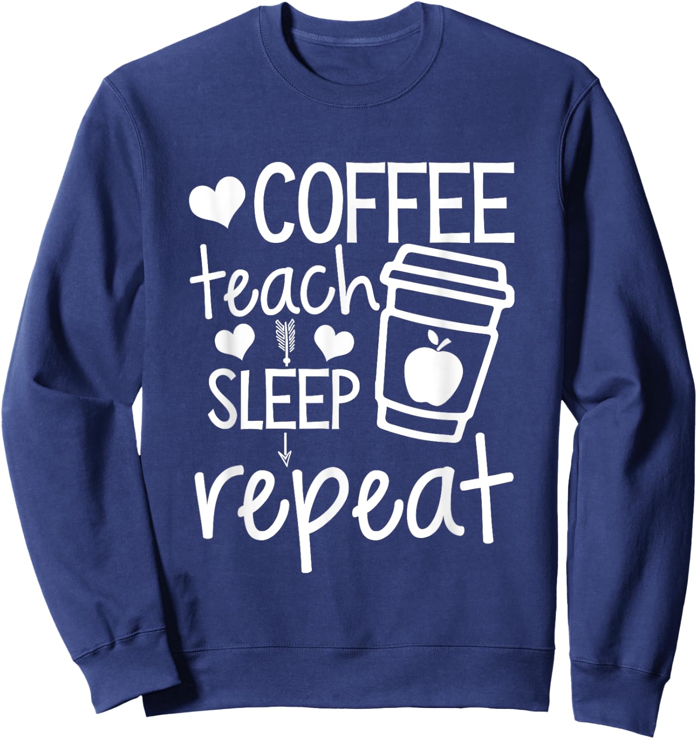 Coffee Teach Sleep Repeat Teacher Funny Teaching Men Women Girls Kids Sweatshirt - Sweatshirt | Navy