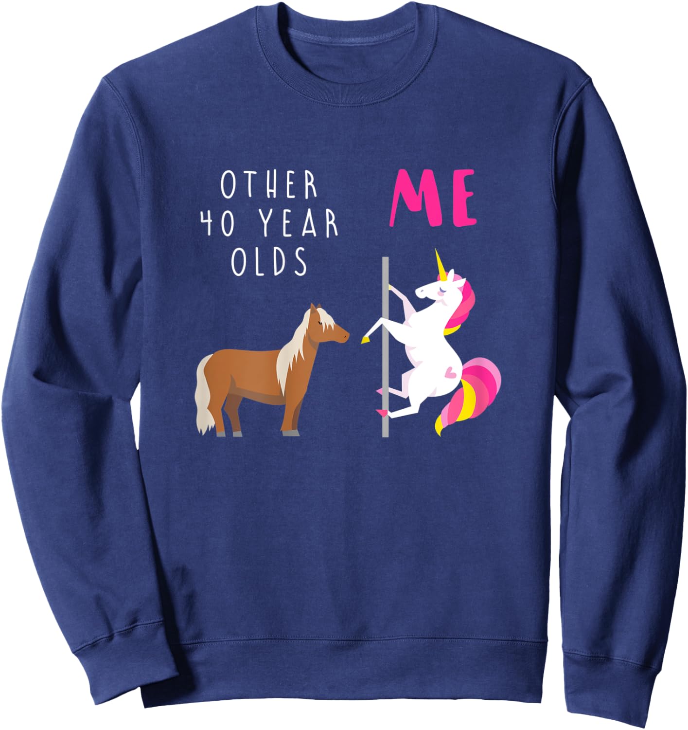 Other 40 Year Olds Me Unicorn 40th Birthday Sister Mom Aunt Sweatshirt - Sweatshirt | Navy