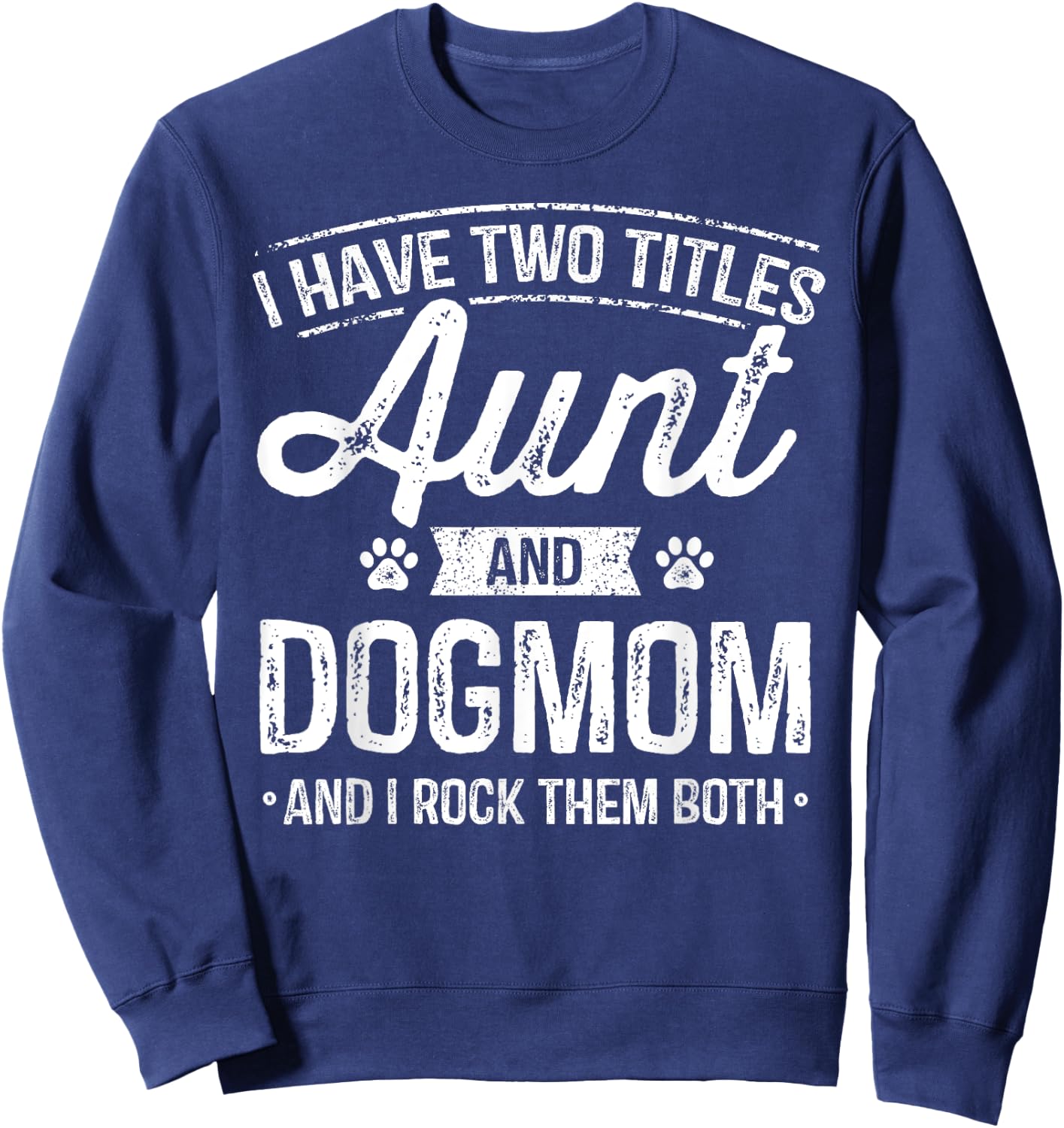 I Have Two Titles Aunt And Dog Mom Auntie Dog Lover Gift Women Kids Sweatshirt - Sweatshirt | Navy