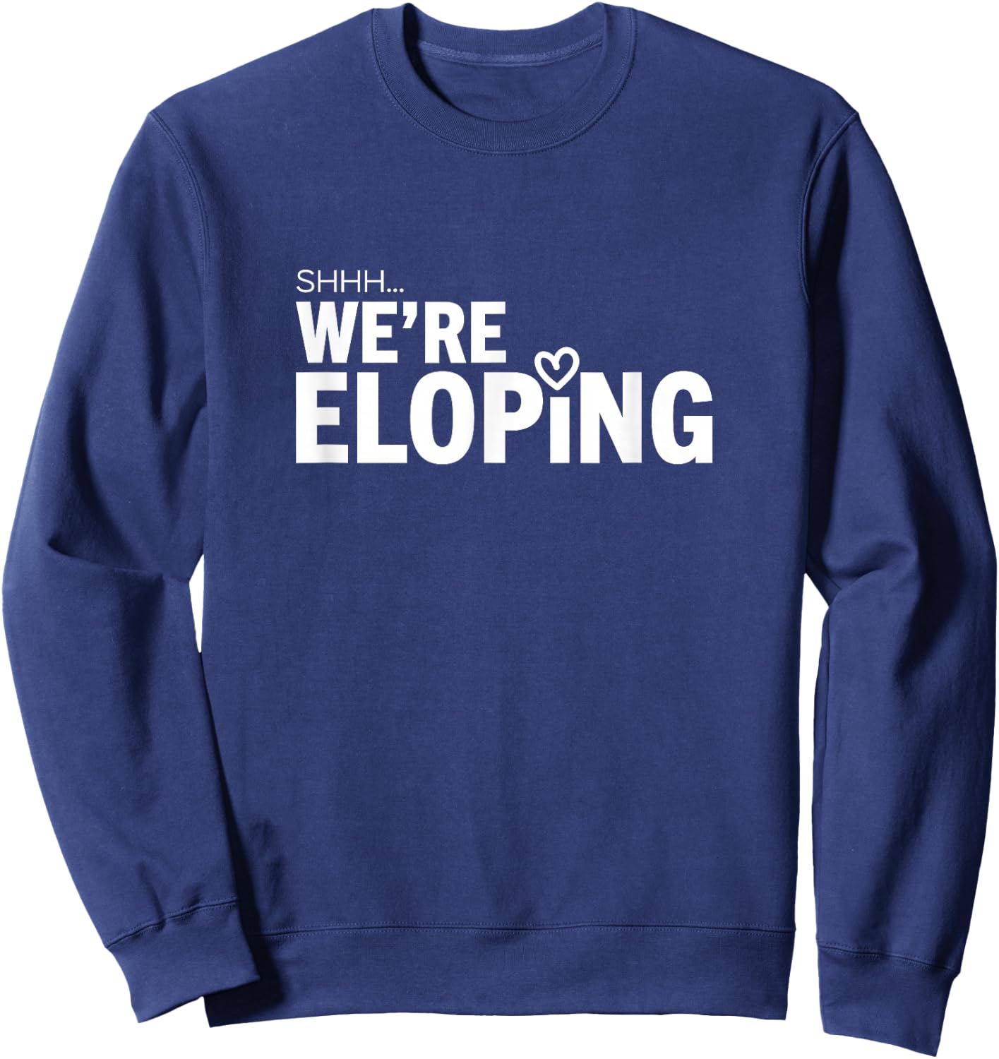 Shhh We’re Eloping Funny Wedding Announcement for Couples Sweatshirt - Sweatshirt | Navy