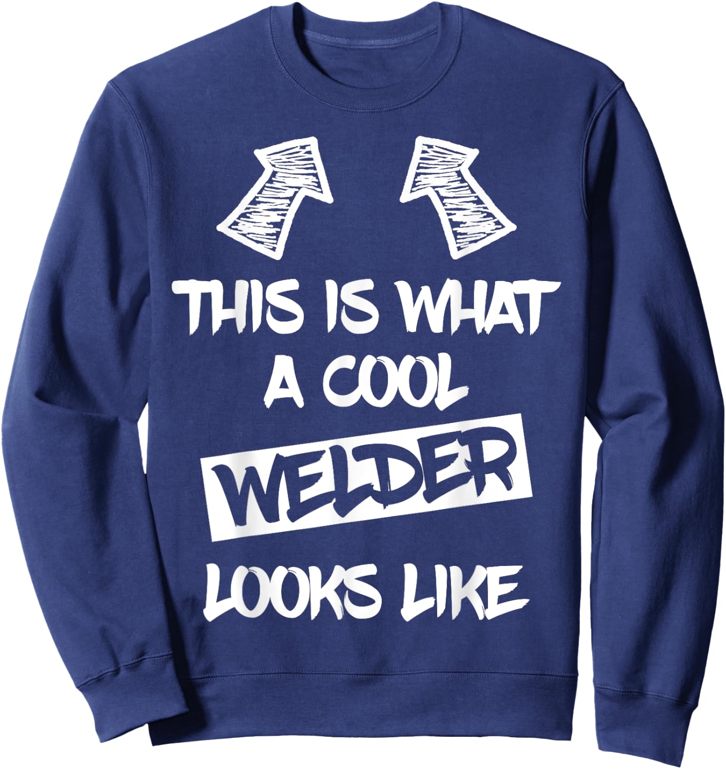 Cool Welder Welding Weld Welders Funny Saying Men Sweatshirt - Sweatshirt | Navy