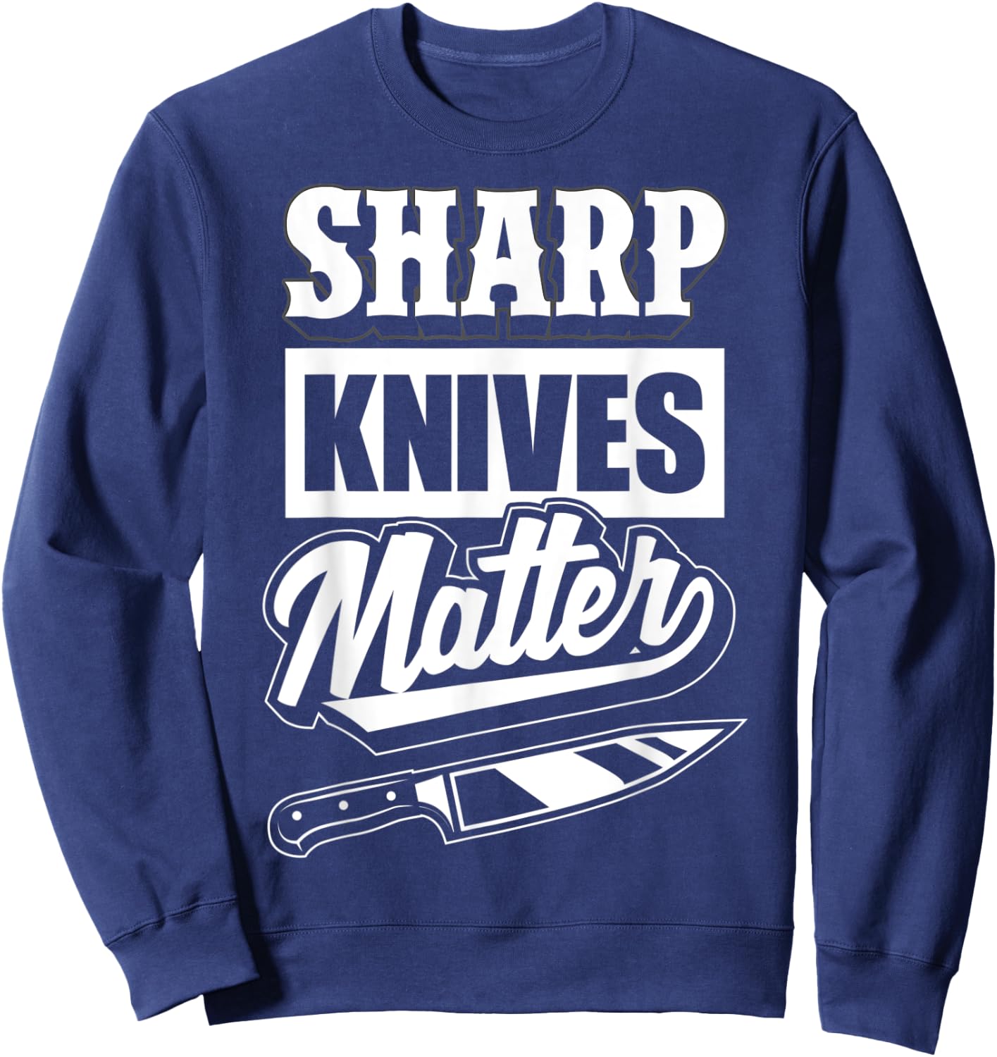 Sharp Knives Matter - Funny Gift Culinary Chef Sweatshirt - Sweatshirt | Navy