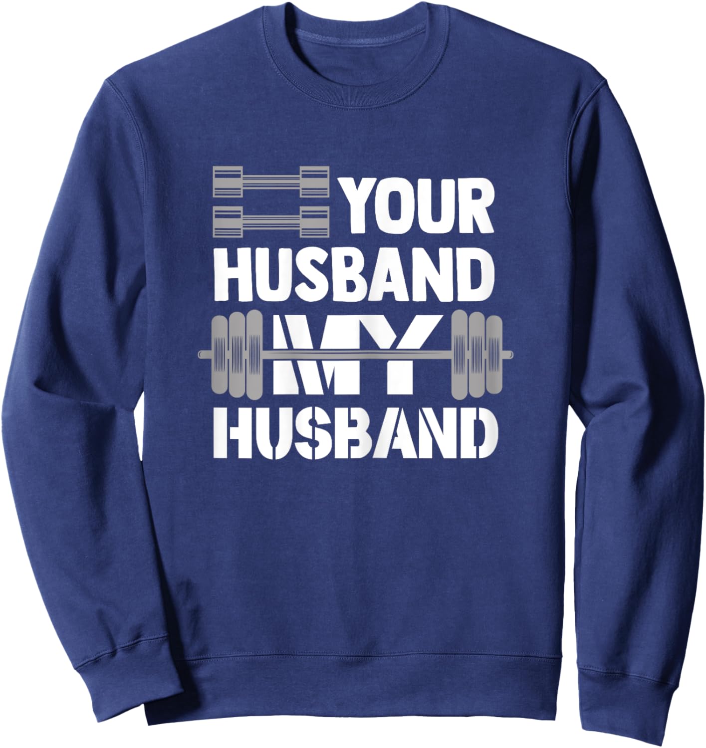 Your Husband My Husband Funny Weightlifting Wife Bodybuilder Sweatshirt - Sweatshirt | Navy