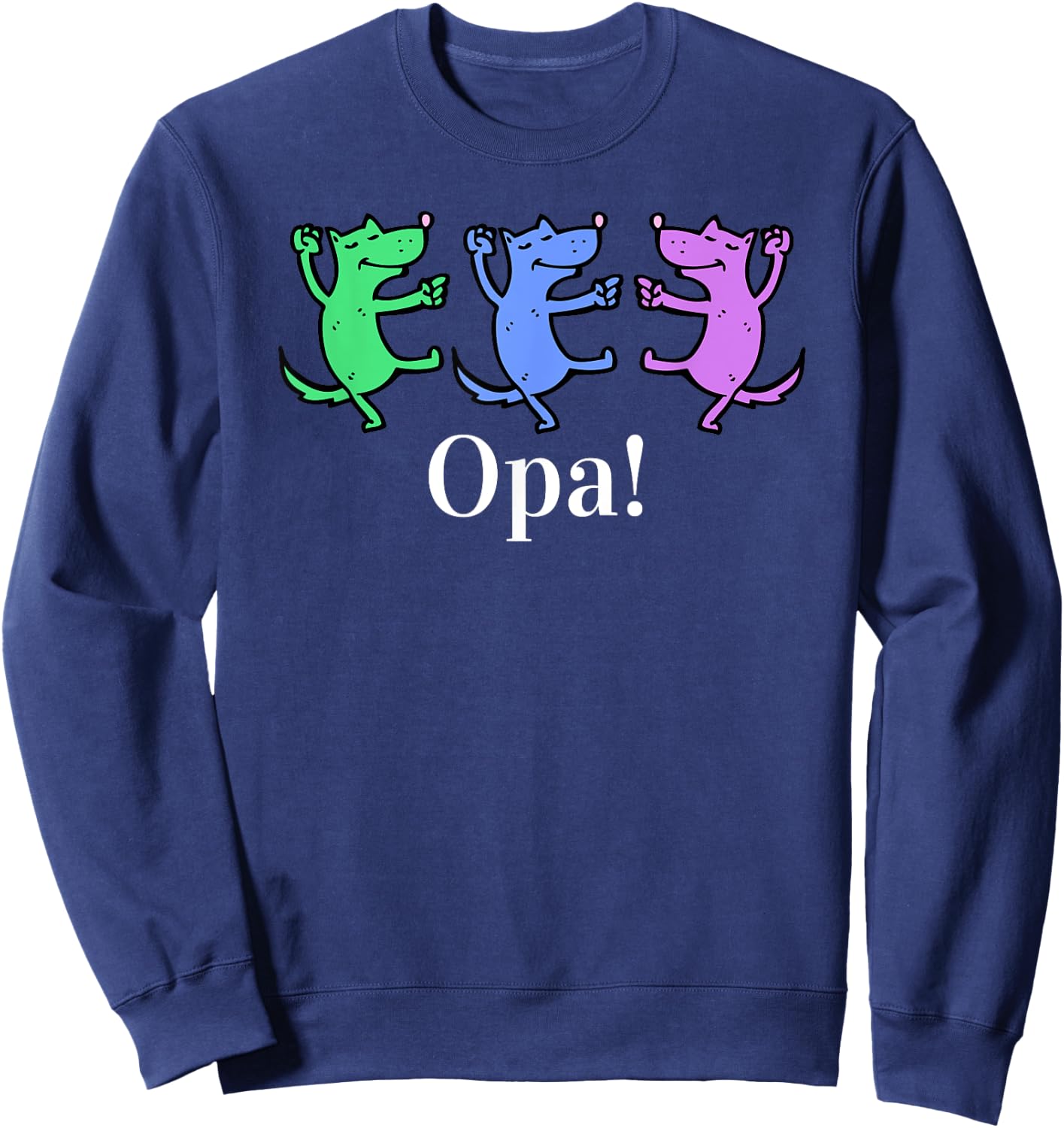 Opa! Greek Funny , Grecian Happy Dance, Party T Shirt Sweatshirt - Sweatshirt | Navy