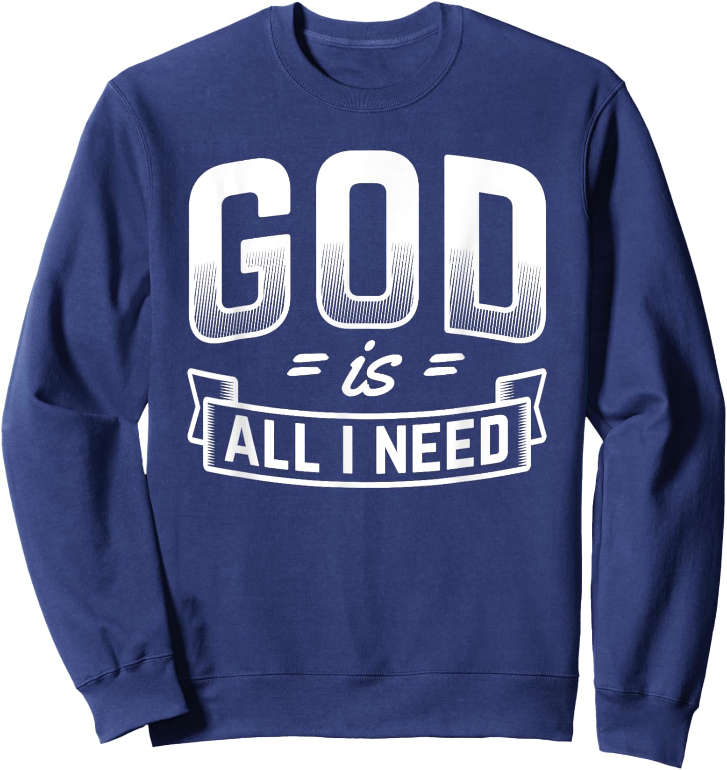 God Is All I Need Christian Bible Jesus Sweatshirt - Sweatshirt | Navy