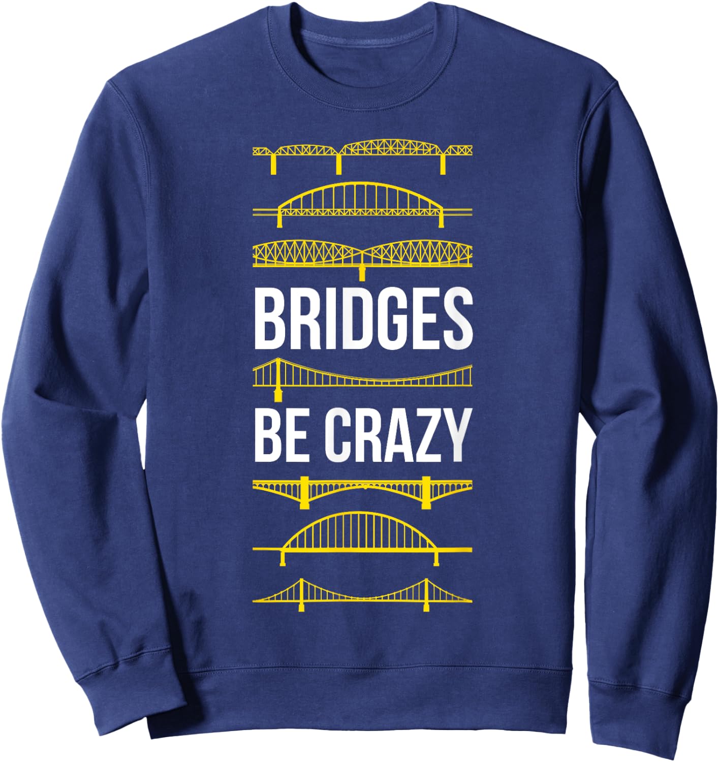 Bridges Be Crazy Funny Pittsburgh Black and Yellow Pun Sweatshirt - Sweatshirt | Navy
