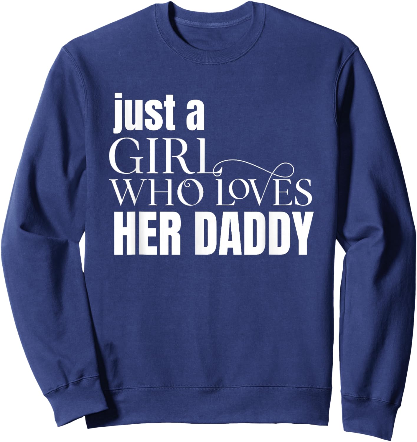 Just a Girl Who Loves Her Daddy Shirt Gift Daughters Sweatshirt - Sweatshirt | Navy