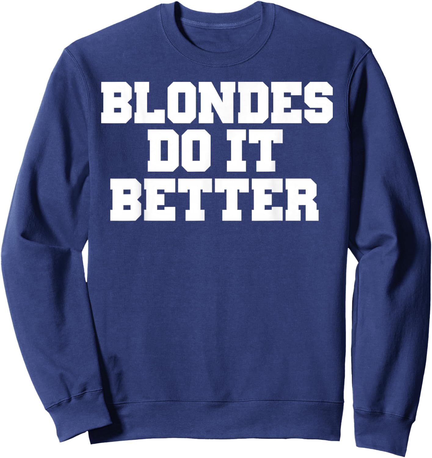 Blondes Do It Better Shirt Fun Sweatshirt - Sweatshirt | Navy