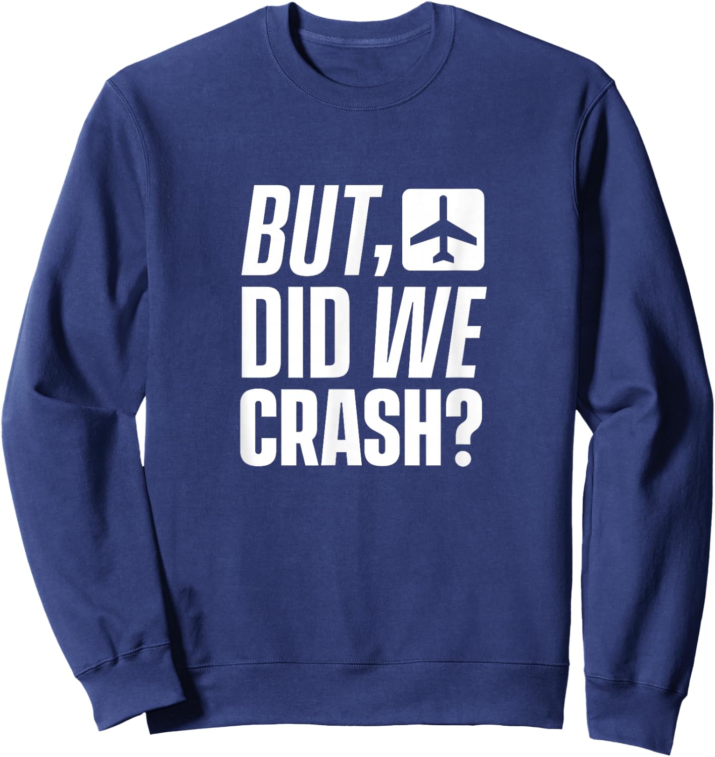But have we crashed? Plane Pilot Flight Flight Sweatshirt - Sweatshirt | Navy