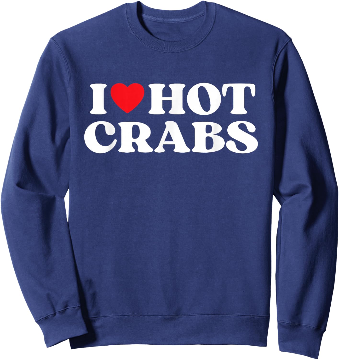 I Love Hot Crabs Moms Dads Favorite National Crabs Day Sweatshirt - Sweatshirt | Navy