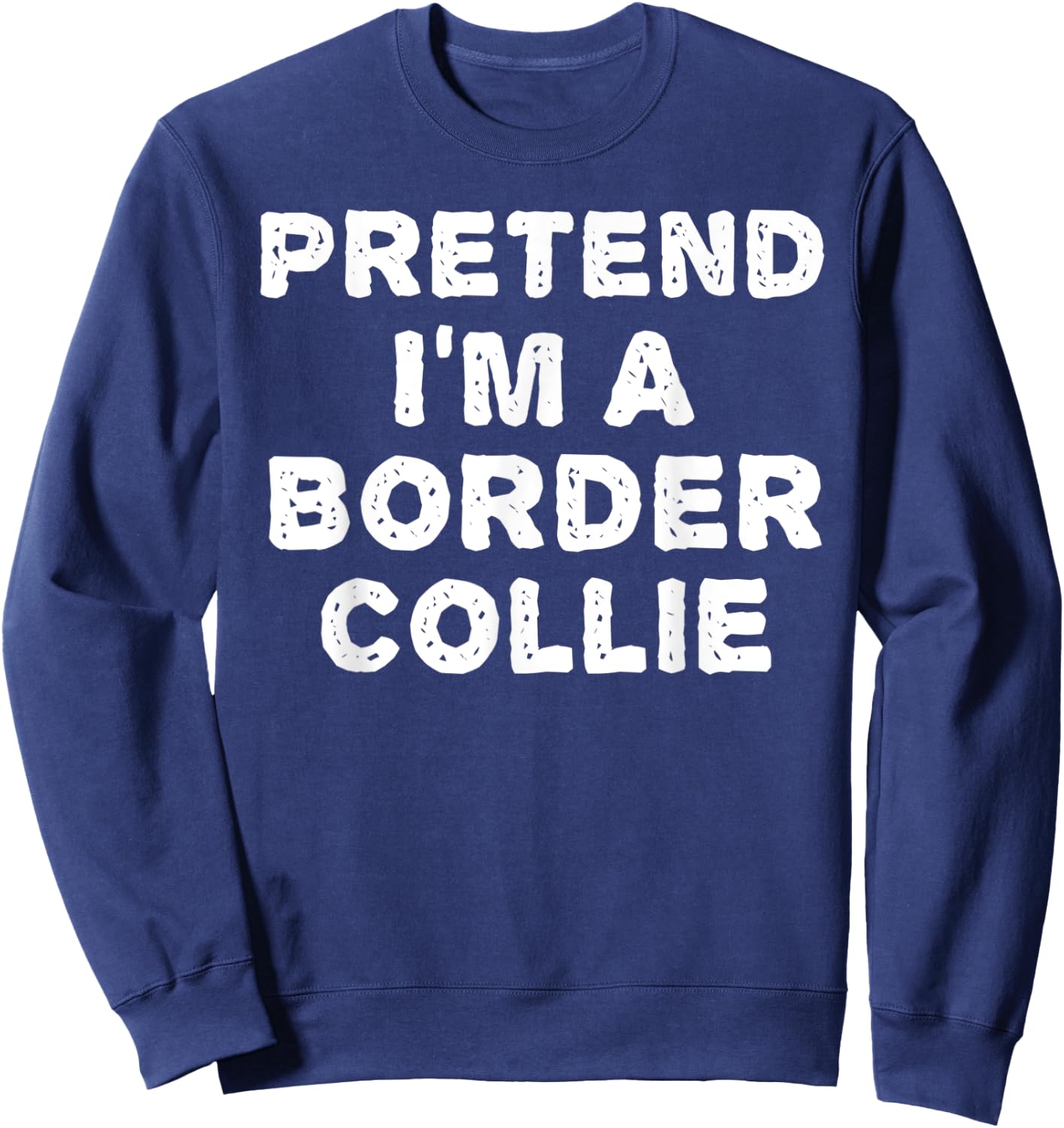 PRETEND I'M A BORDER COLLIE Funny Halloween DIY Costume Sweatshirt - Sweatshirt | Navy