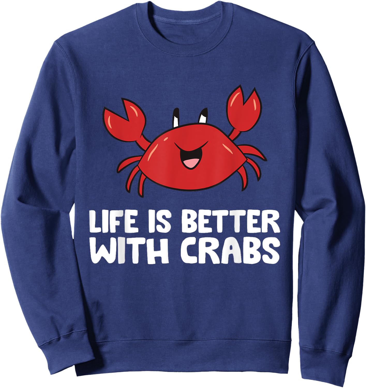 Crab Seafood Pet Crab Life Is Better With Crabs Sweatshirt - Sweatshirt | Navy