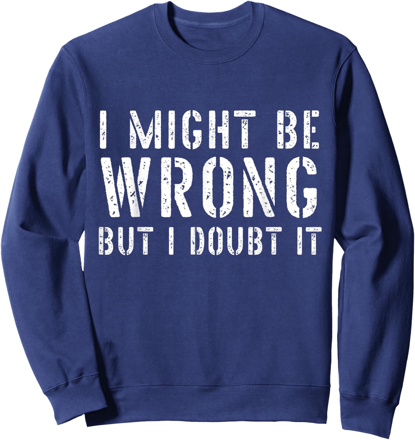 Sarcastic I May Be Wrong But I Doubt It Sweatshirt - Sweatshirt | Navy