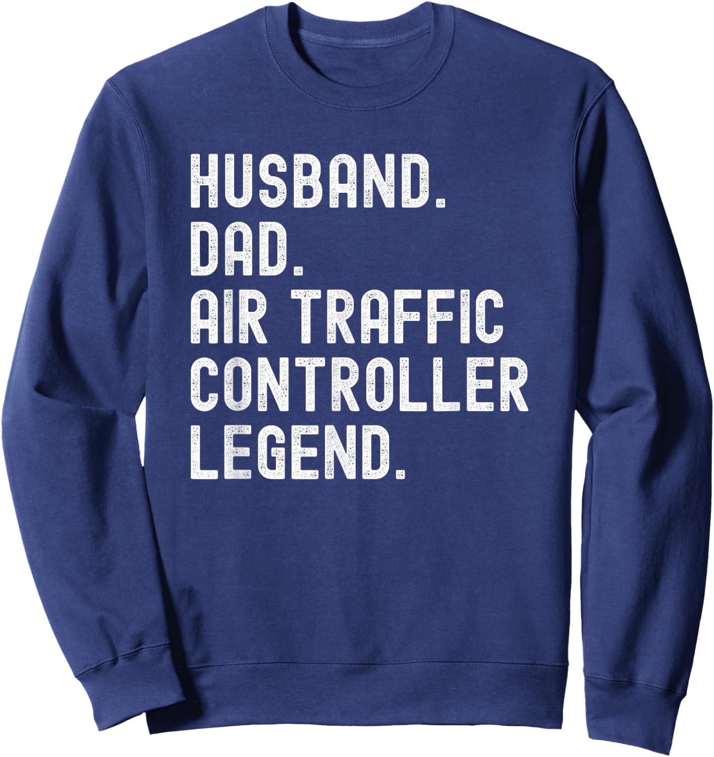Husband Dad Air Traffic Controller Legend ATC Sweatshirt - Sweatshirt | Navy