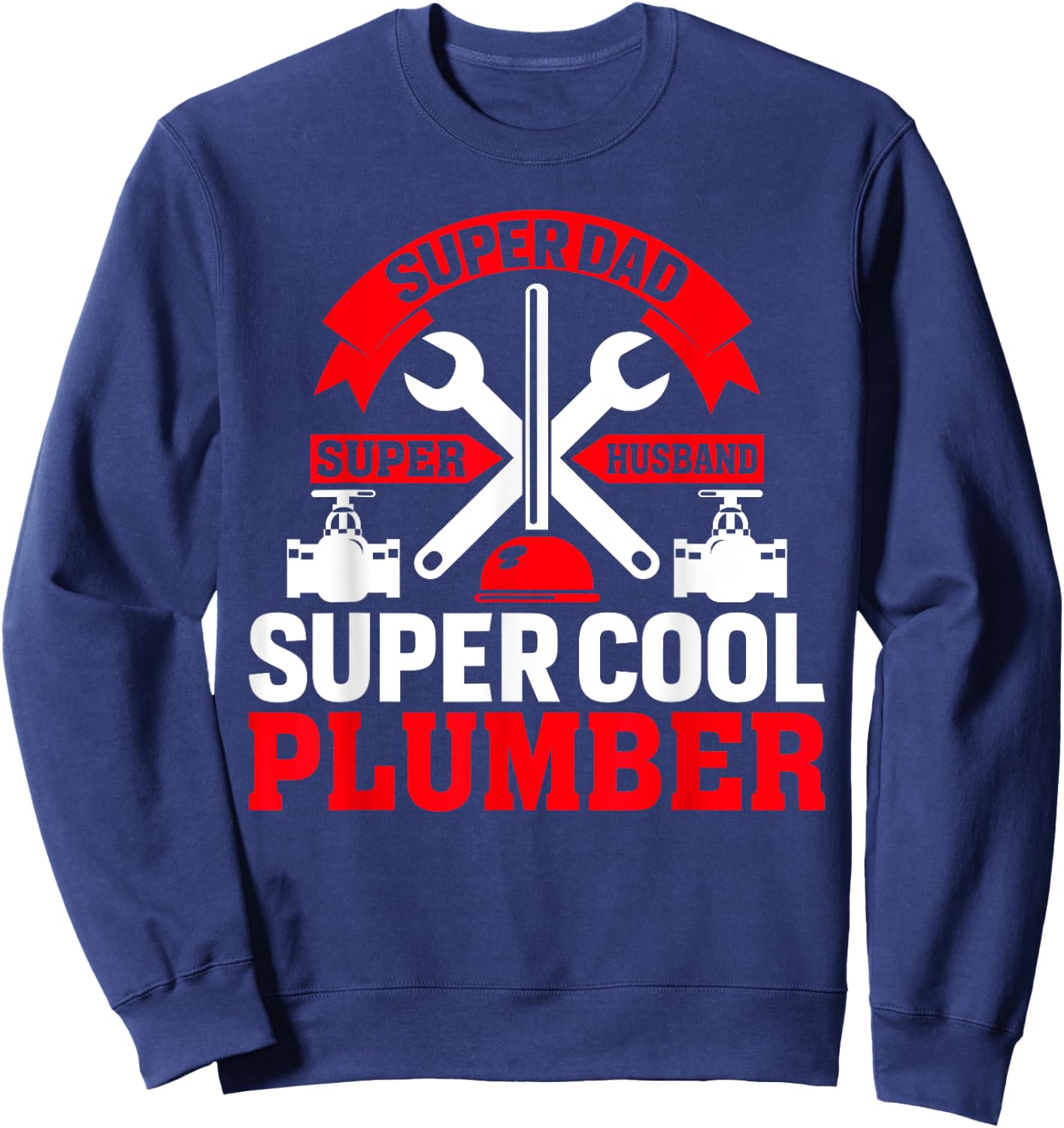 Funny Plumbing Graphic Design Plumber Dad Husband Men Sweatshirt - Sweatshirt | Navy