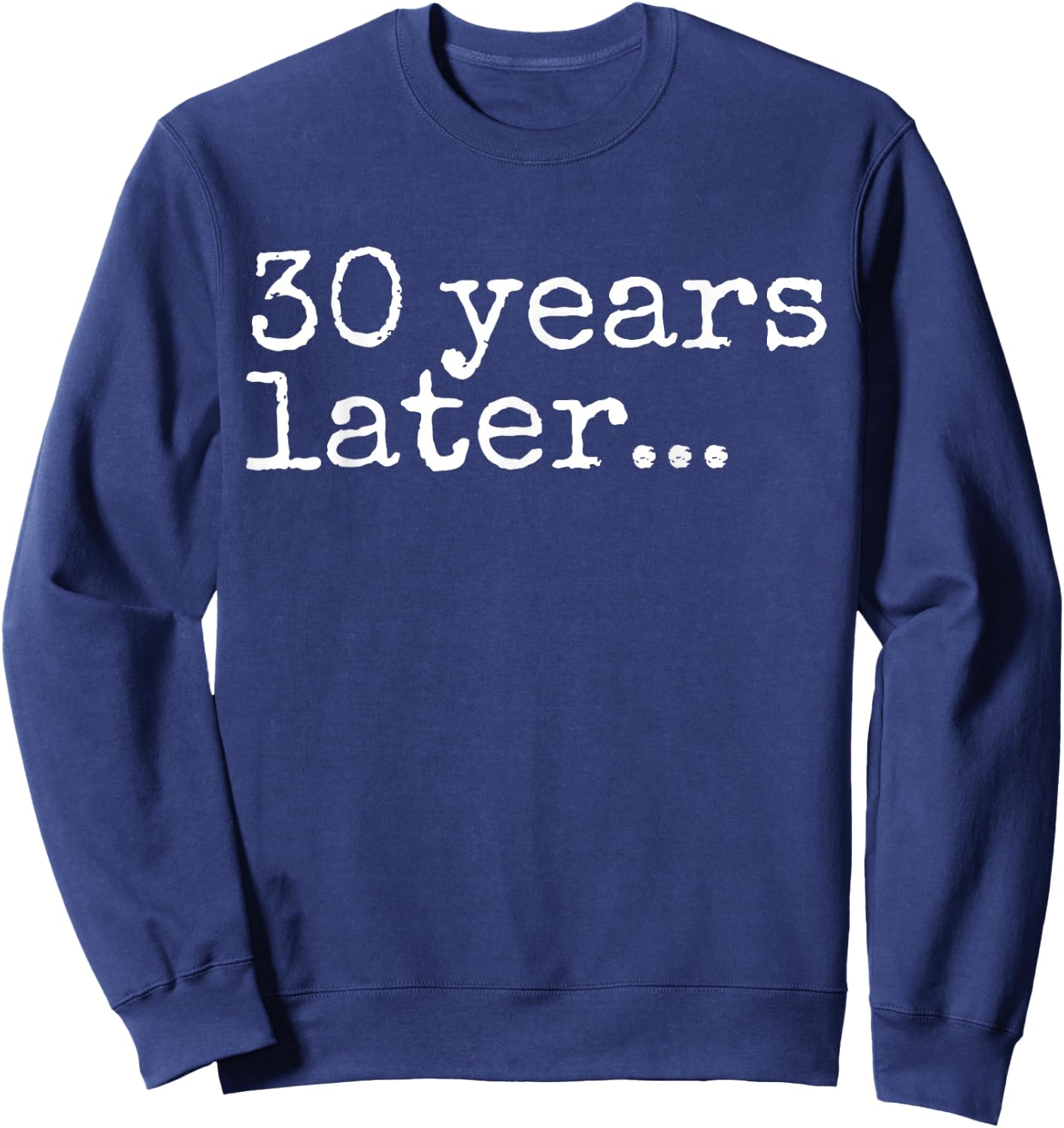 30 Years Later Bruh It's My 30th Birthday Bro 30 Year Old Sweatshirt - Sweatshirt | Navy