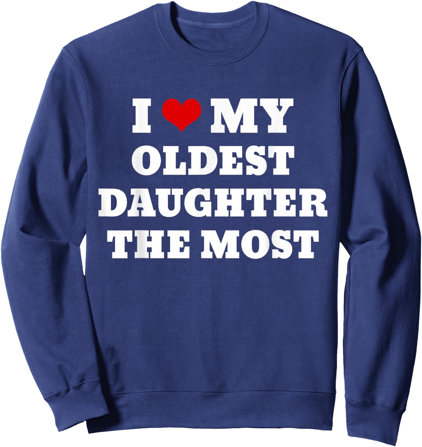 I Love My Oldest Daughter The Most Sweatshirt - Sweatshirt | Navy